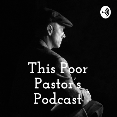 This Poor Pastor\'s Podcast