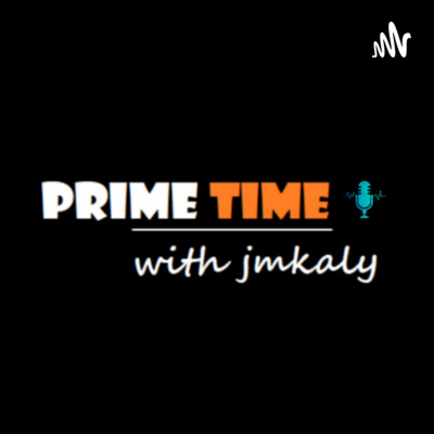 Prime Time with Jmkaly