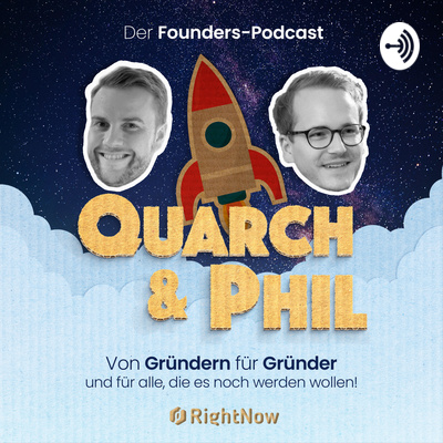 Quarch & Phil. Der Gründer Podcast. Für alle Macherinnen und Macher unserer Generation!