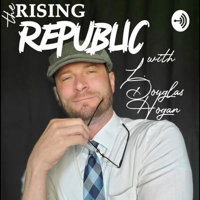 The Rising Republic with L. Douglas Hogan