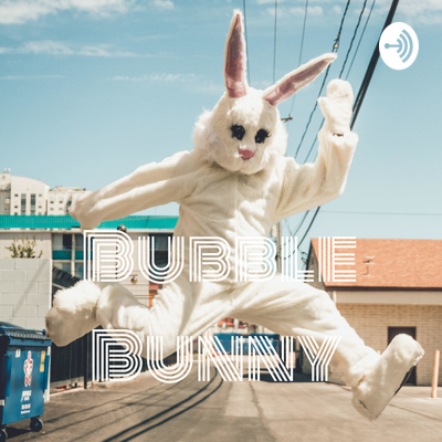 Bubble Bunny • A podcast on Spotify for Creators