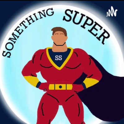 Something Super Podcast