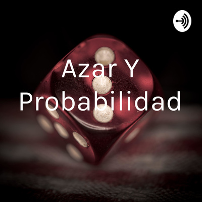 Azar Y Probabilidad • A podcast on Spotify for Creators