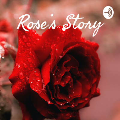 Rose’s Story • A podcast on Spotify for Creators