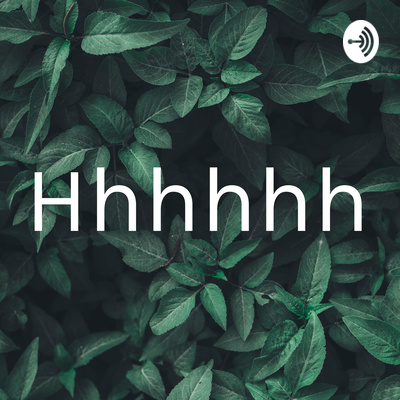 Hghhhhh Hhhhhh • A podcast on Spotify for Creators