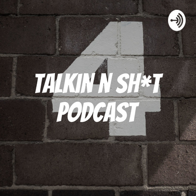Talkin N Sh T Podcast A Podcast On Anchor