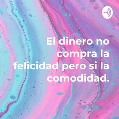 El dinero no compra la felicidad pero si la comodidad. • A podcast on ...