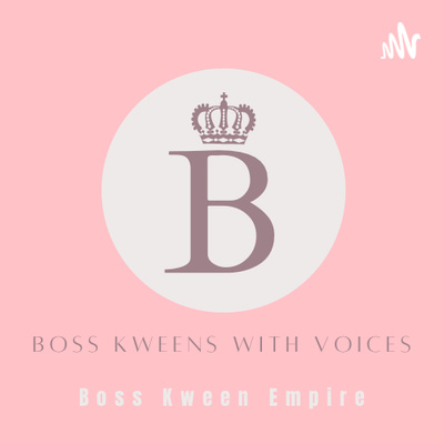 Boss Kweens With Voices - Boss Kween Empire