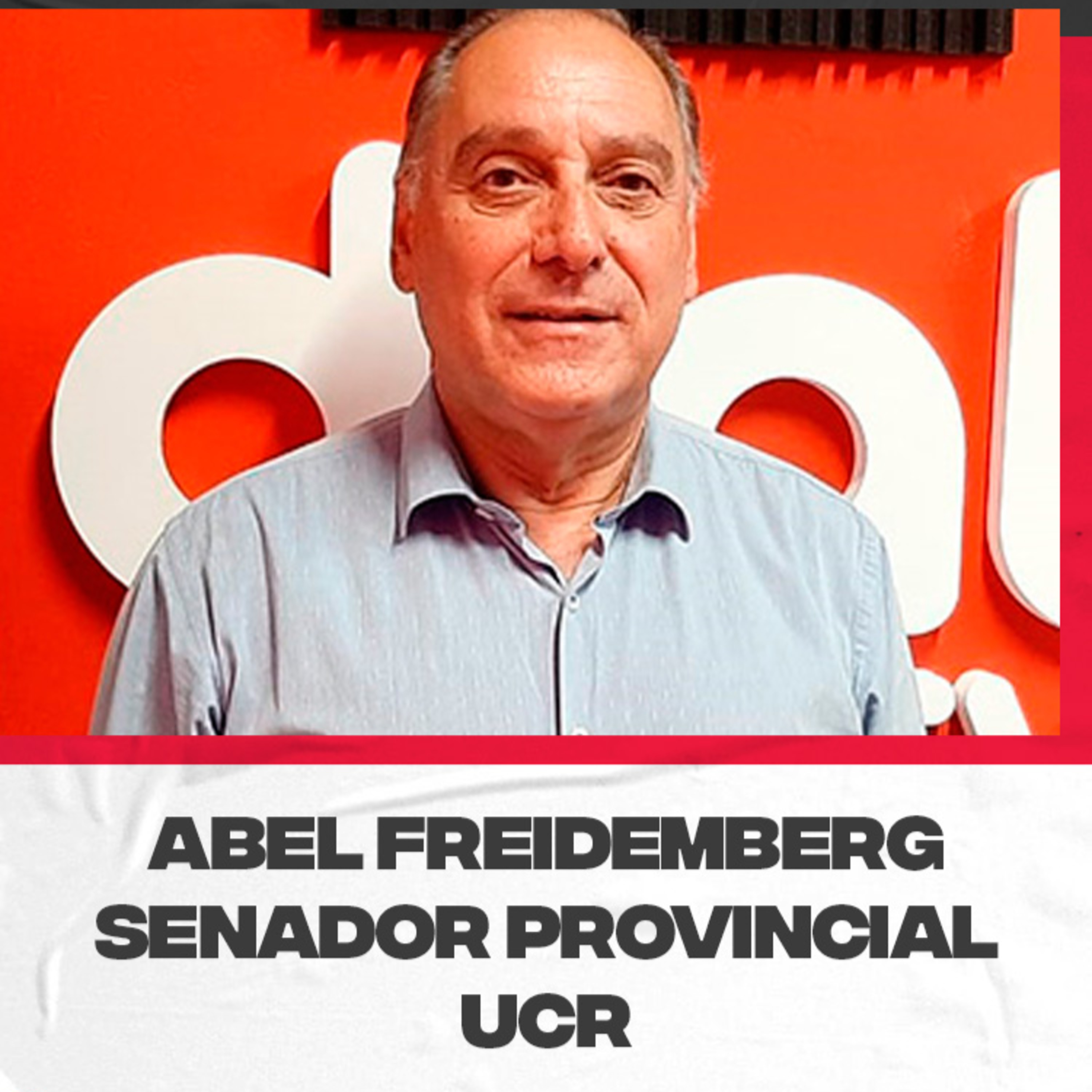 Abel Freidemberg – Pre-candidato a intendente y actual senador provincial por UCR episode artwork