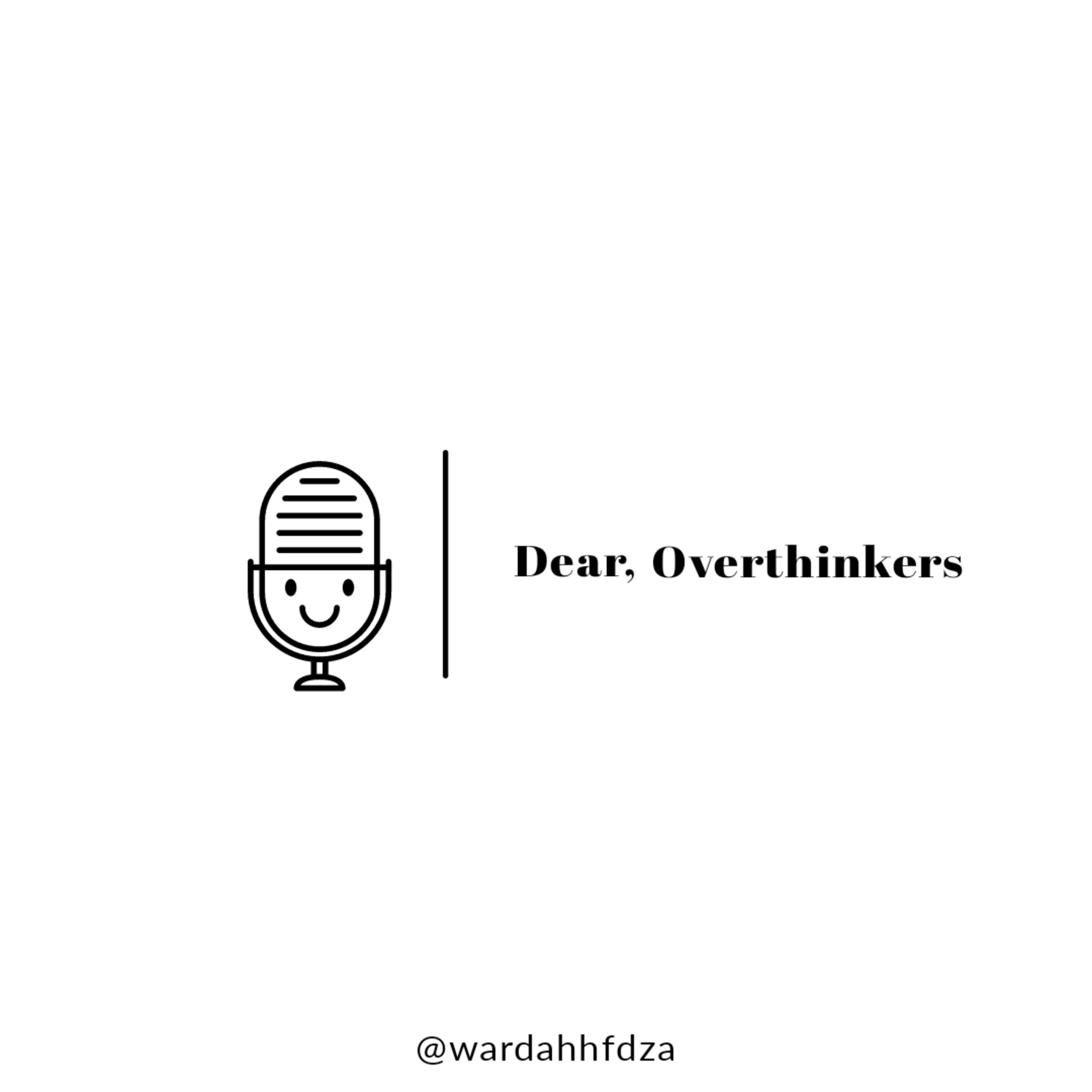 Dear, Overthinkers. Dear, Overthinkers.