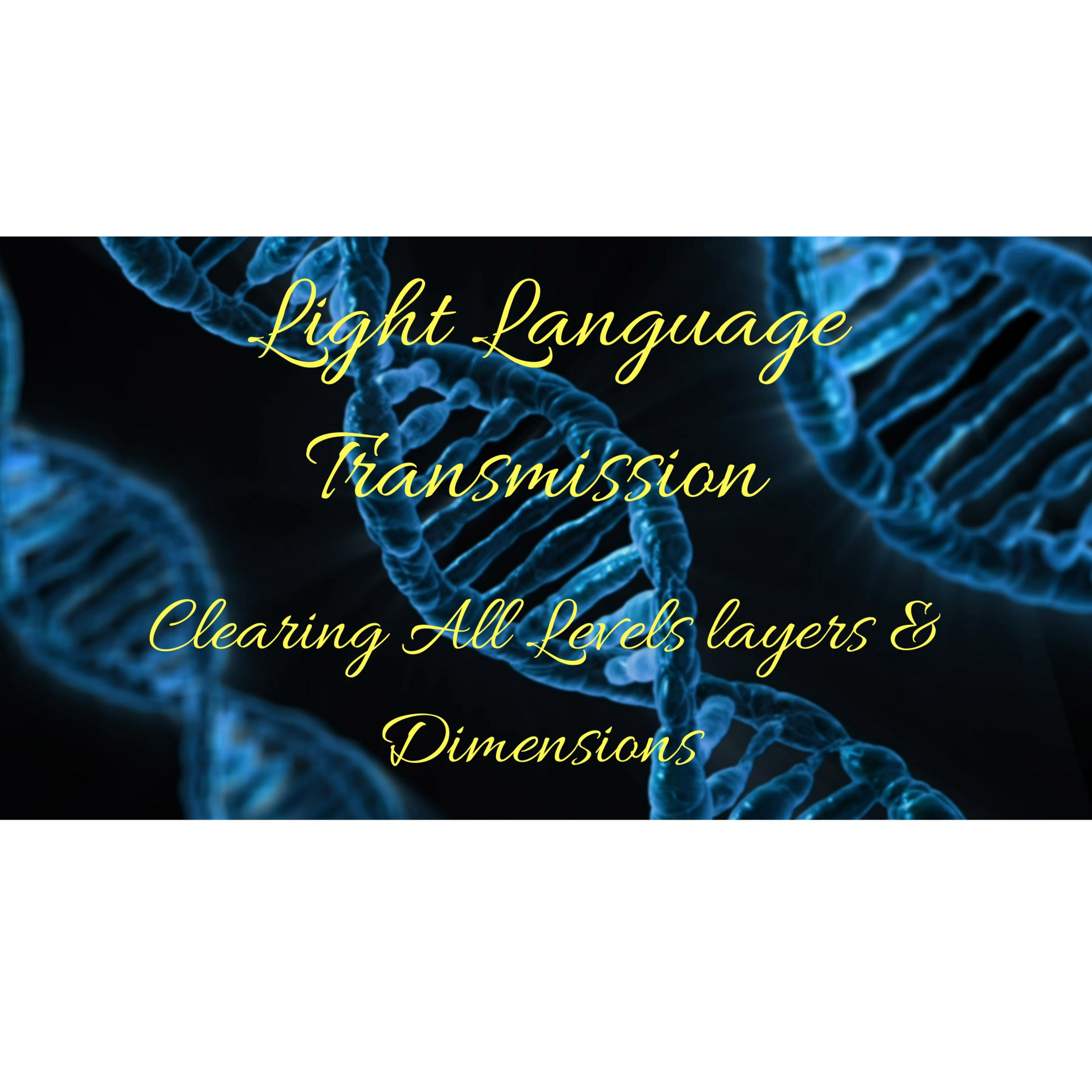 Light Language Transmission Clearing All Levels Layers & Dimensions