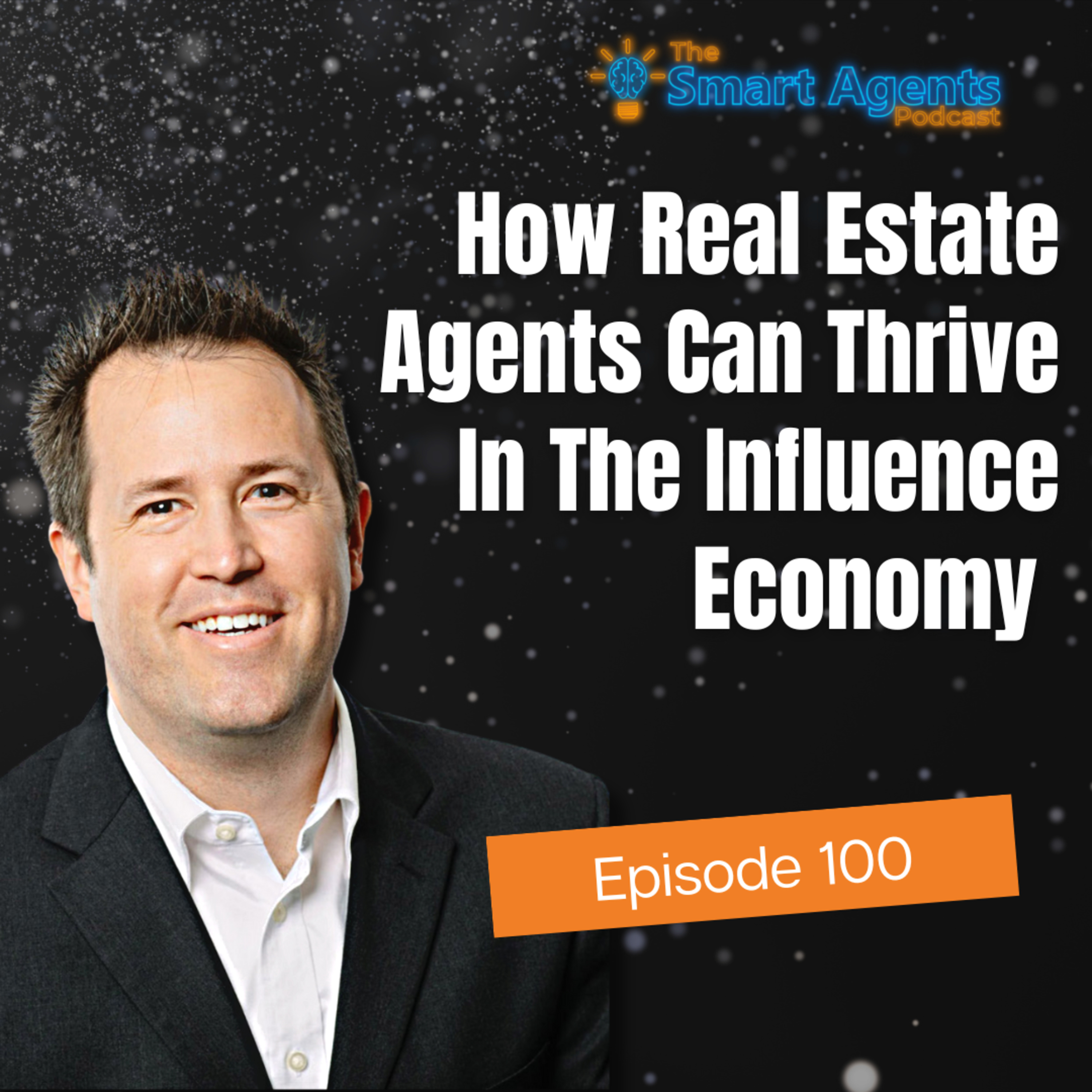 Episode 100: How Real Estate Agents Can Thrive In An Influence Economy