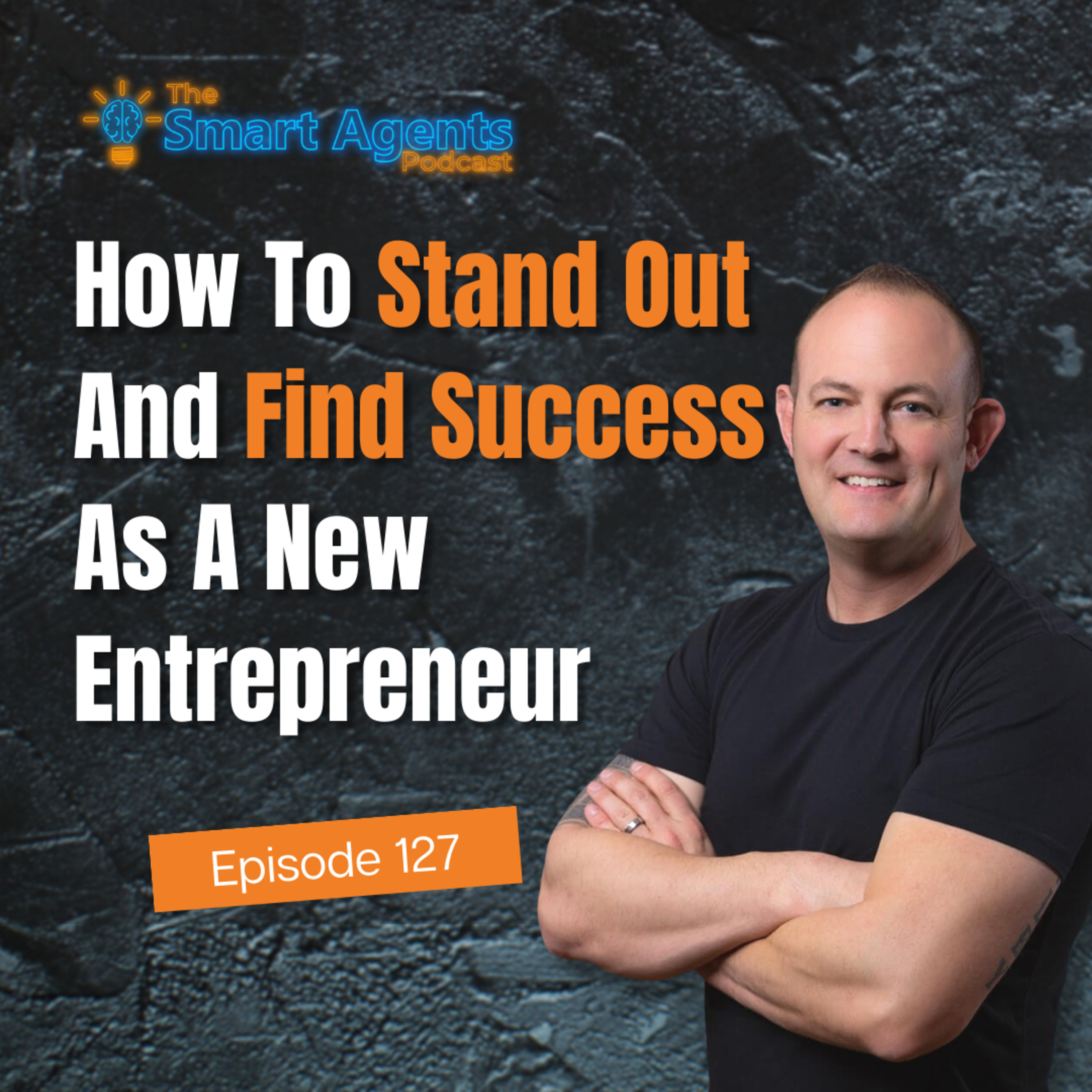 Episode 127: How To Stand Out And Find Success As A New Entrepreneur
