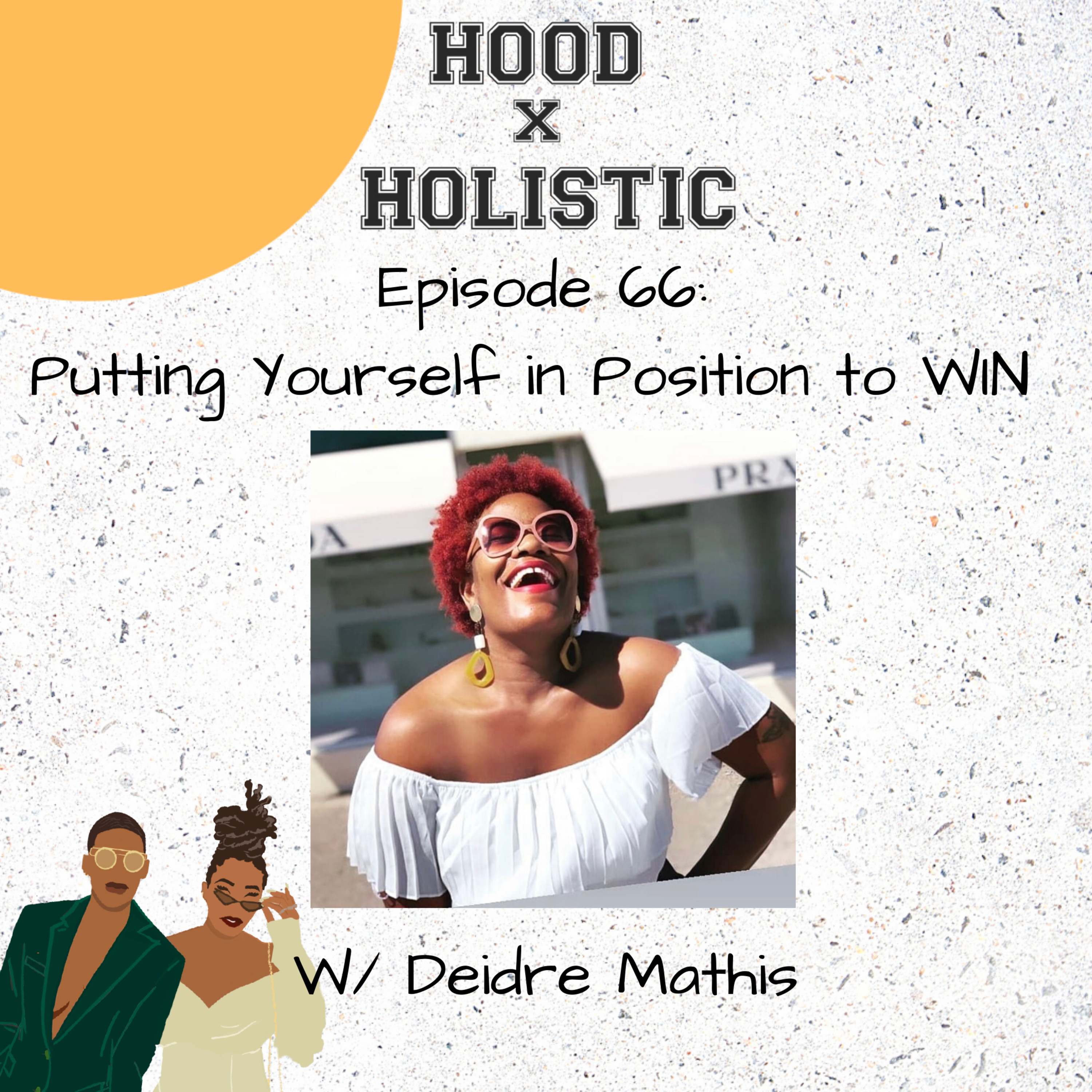 Episode 66: Putting Yourself In Position To Win W/ Deidre Mathis