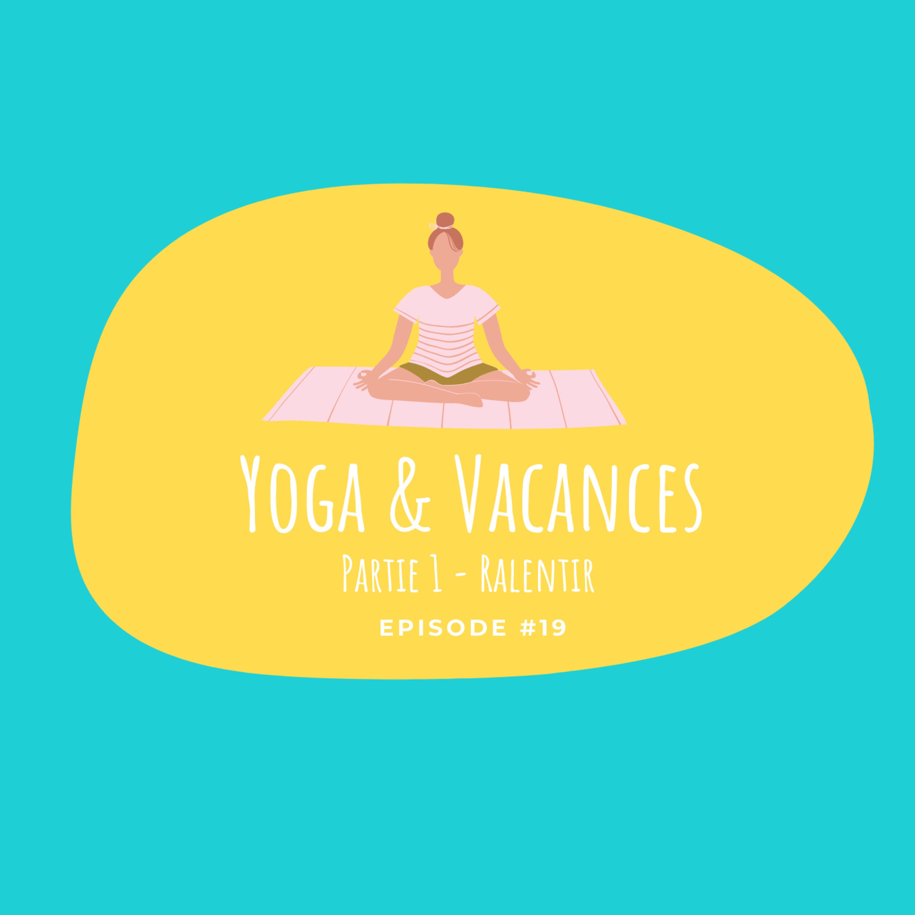 #19 - Yoga & Vacances - Partie 1 