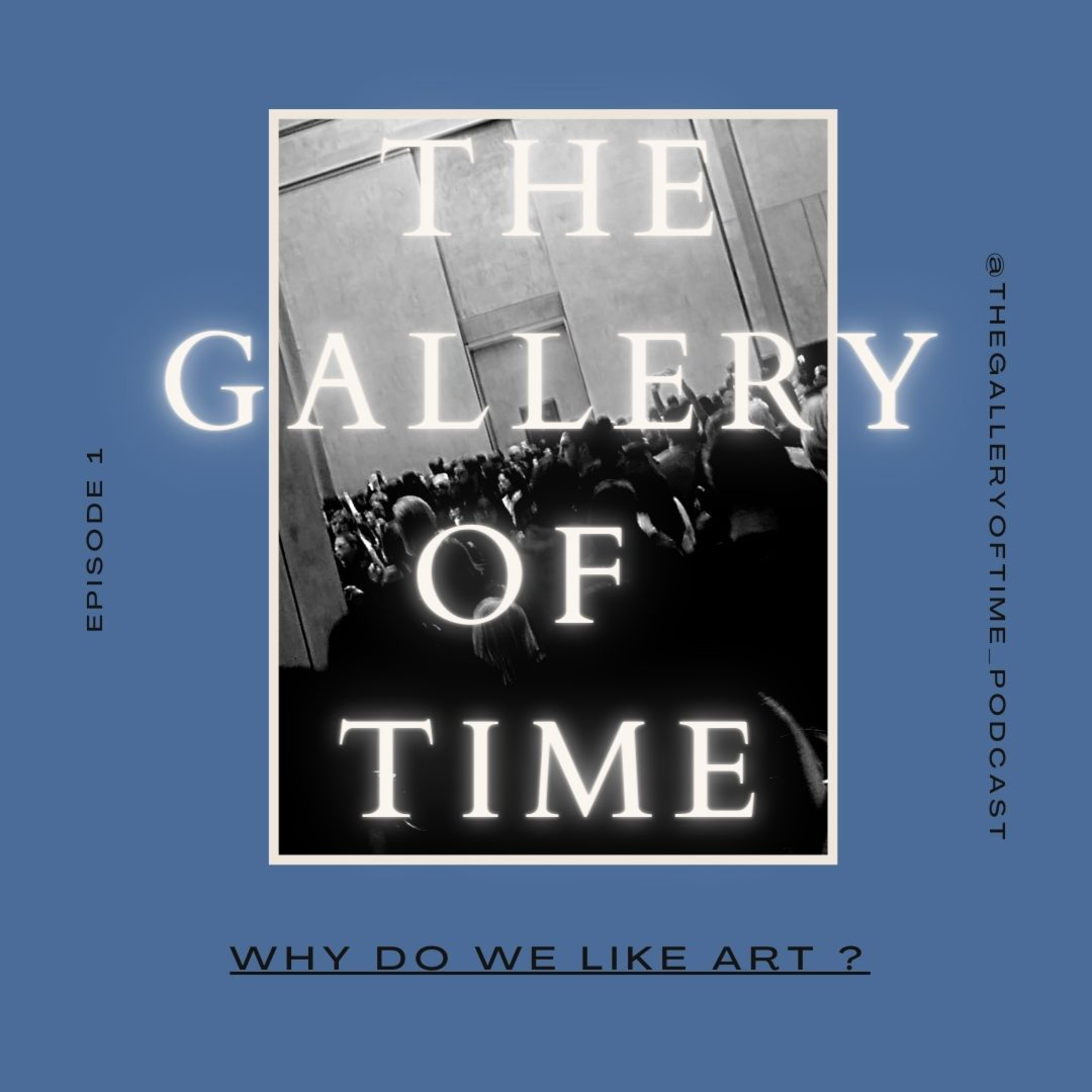 The Gallery of Time - Episode 1 : Why Do We Like Art?
