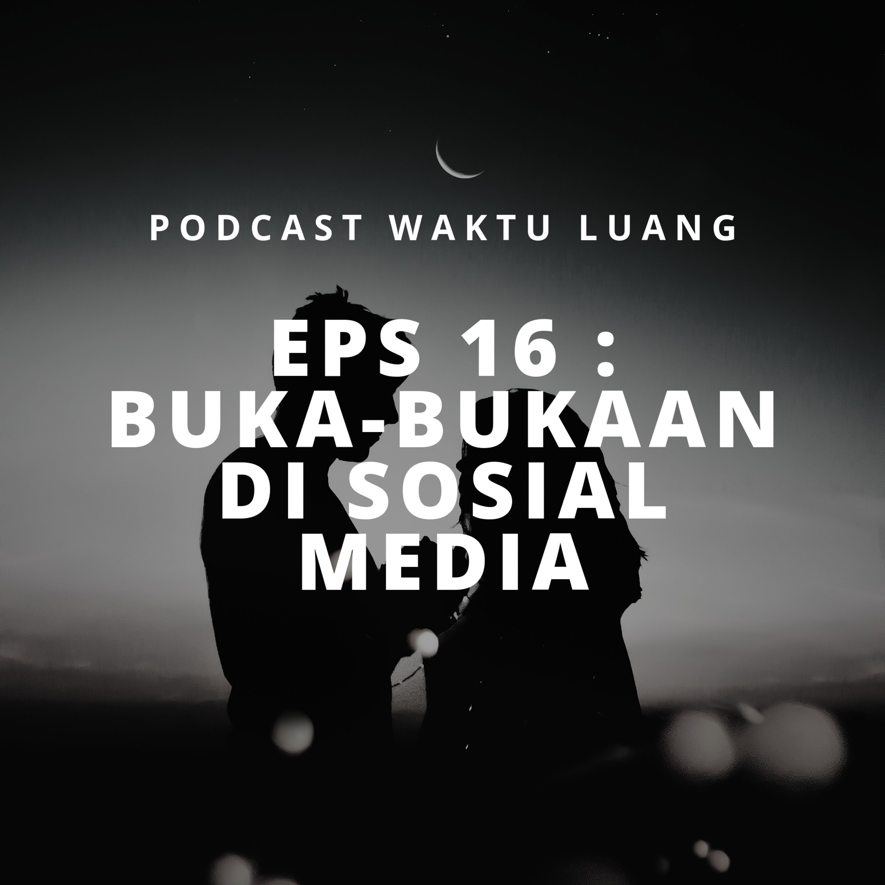 Eps 16 : Buka-bukaan Di Sosial Media