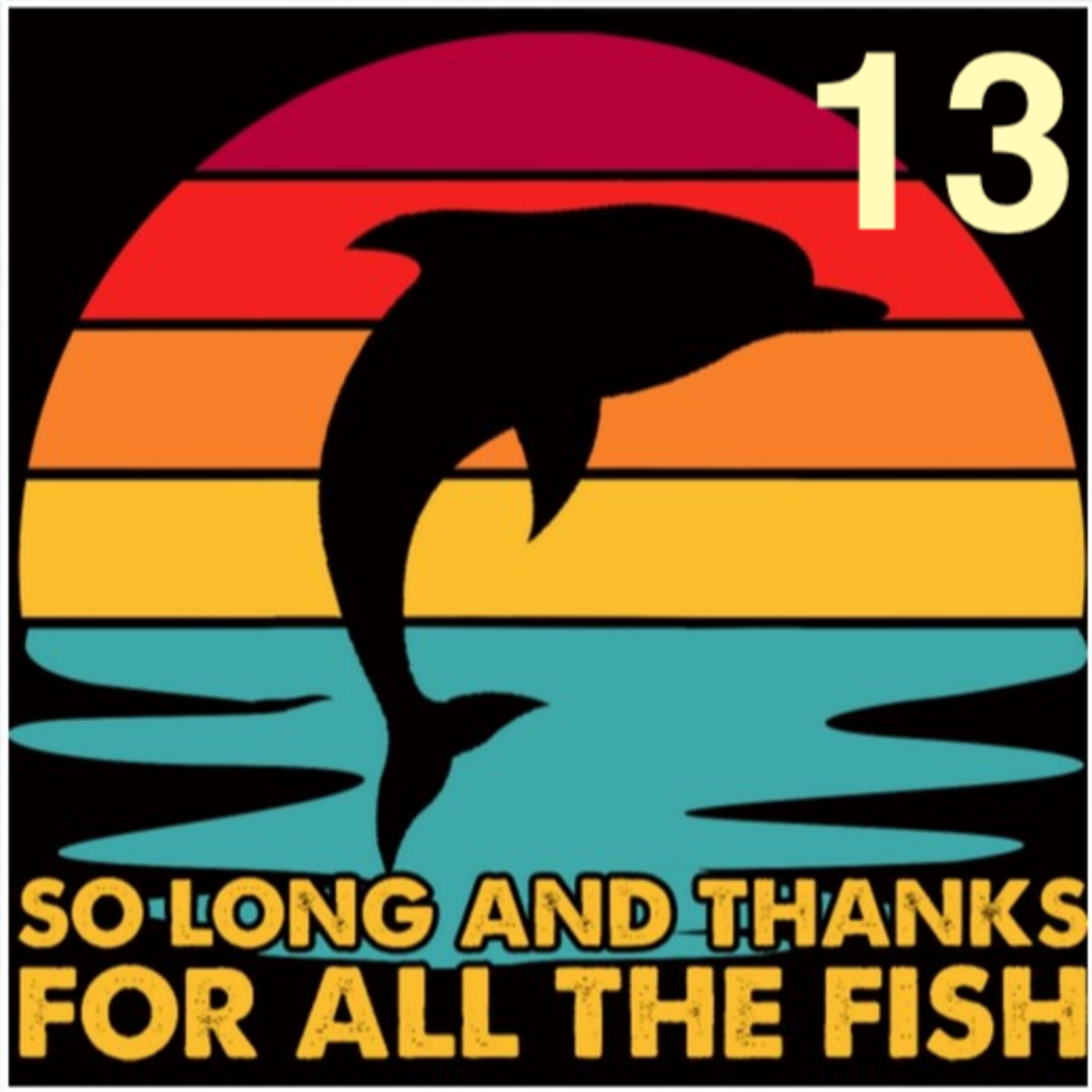 Hasta luego, y gracias por todo el pescado. Capítulo 13