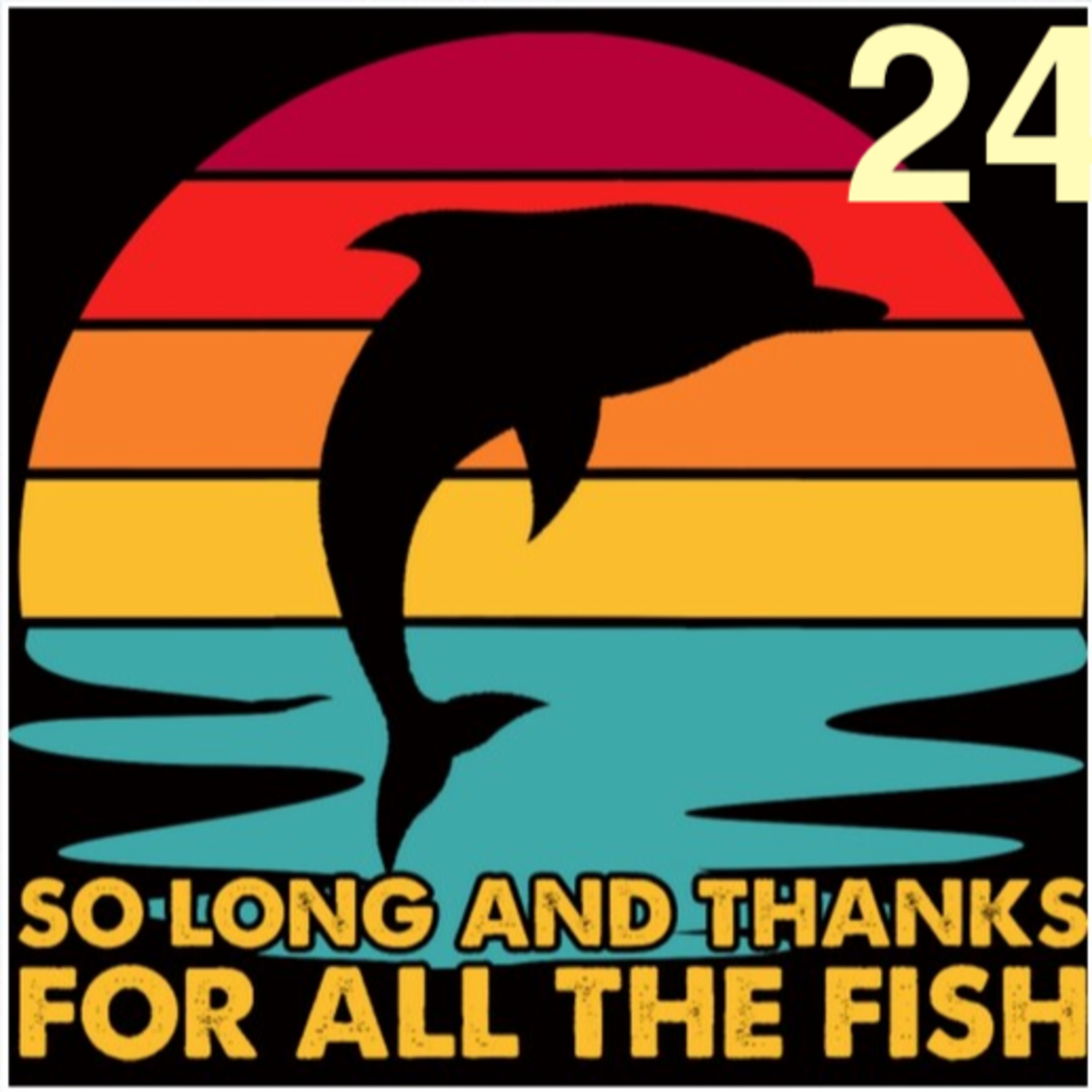 Hasta luego, y gracias por todo el pescado. Capítulo 24