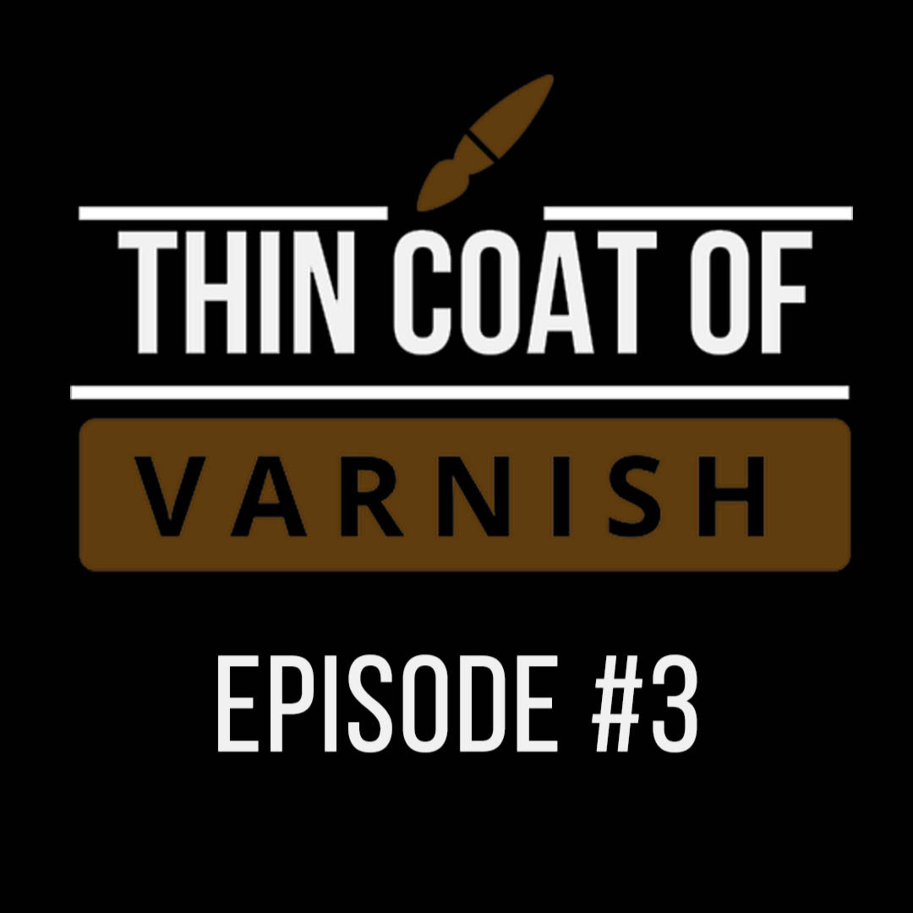 Thin Coat Of Varnish, Episode #3