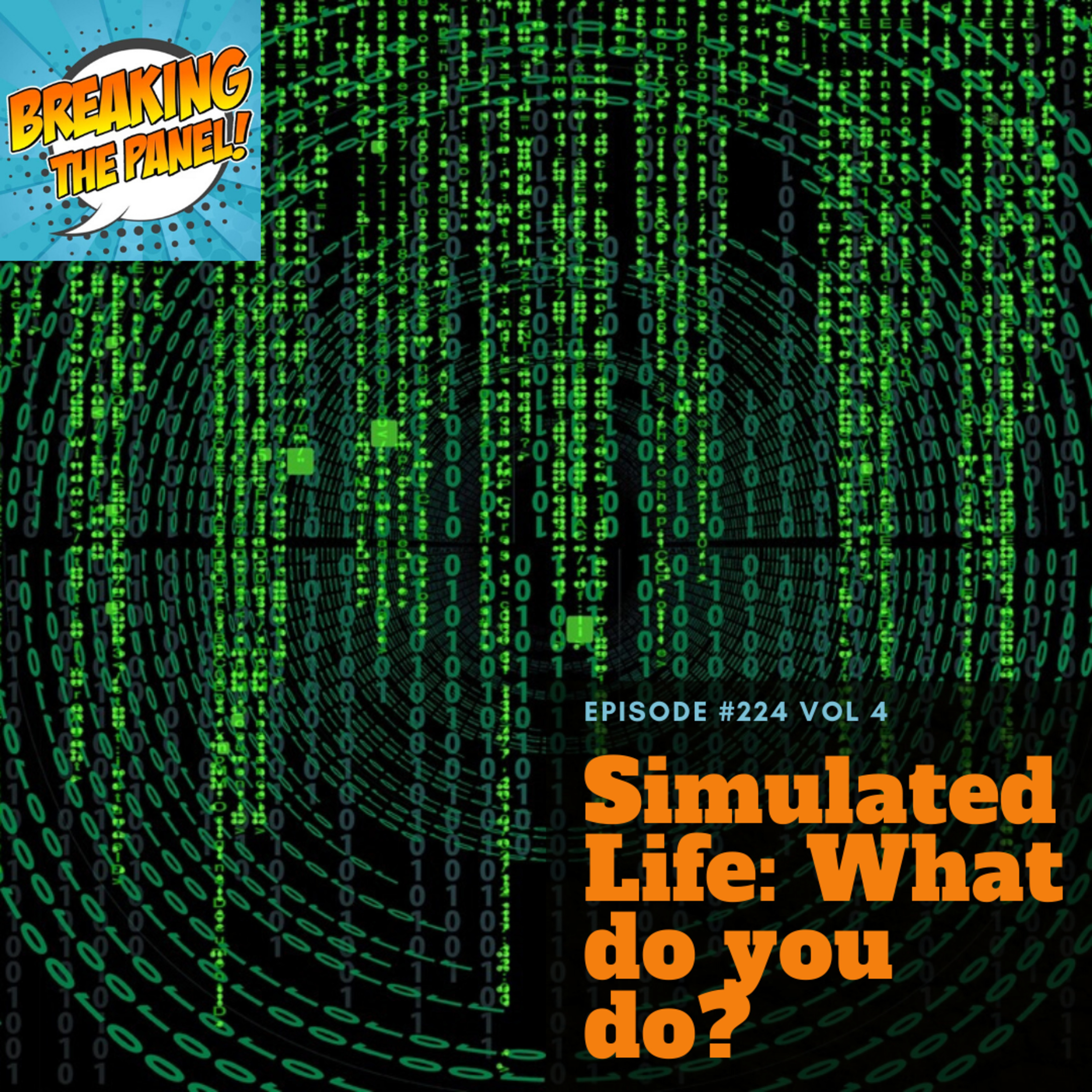 Breaking the Panel Ep 224 Vol 4 "Simulated Life: What do you do?” episode artwork
