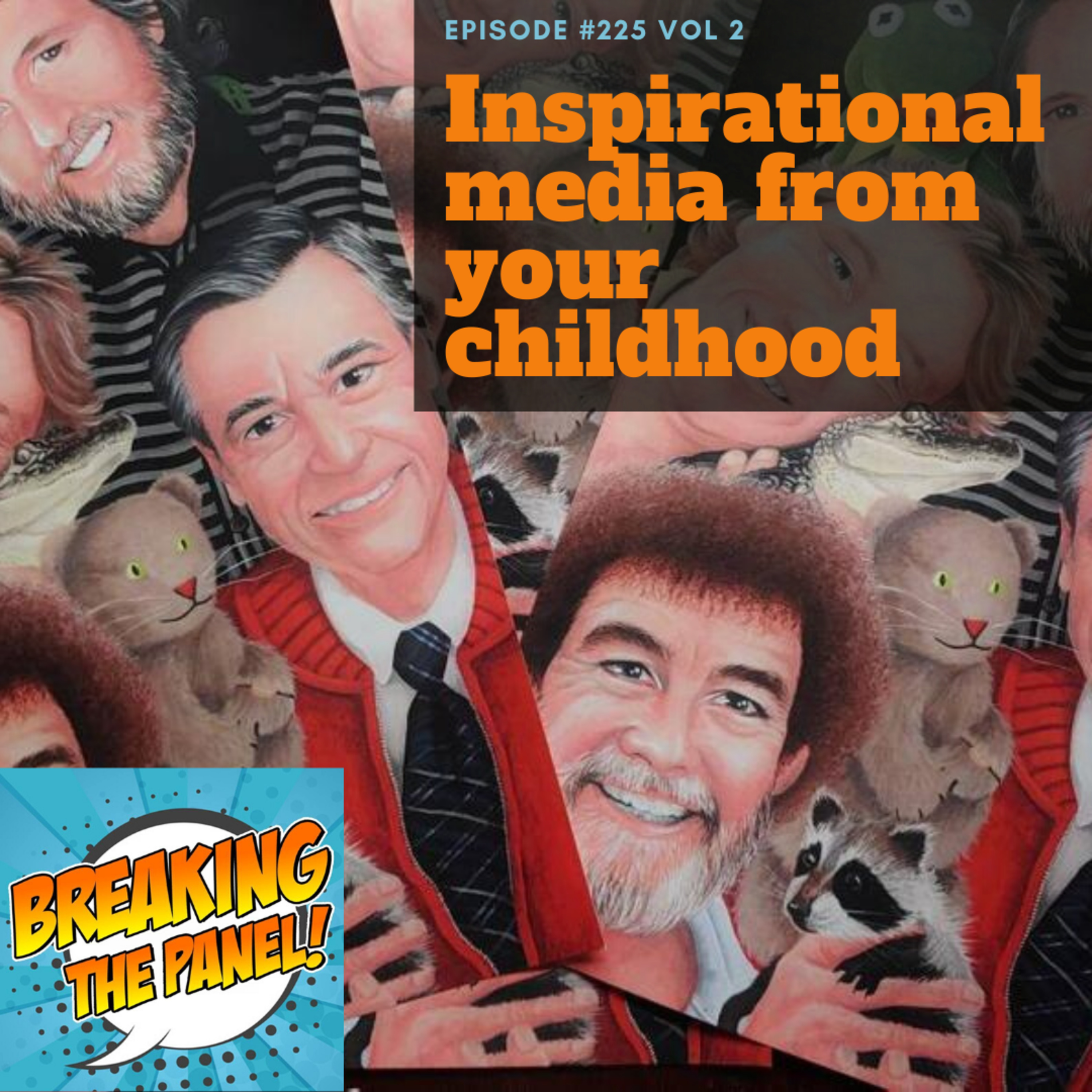 Breaking the Panel Ep 225 Vol 2 "Inspirational Media from your Childhood” episode artwork