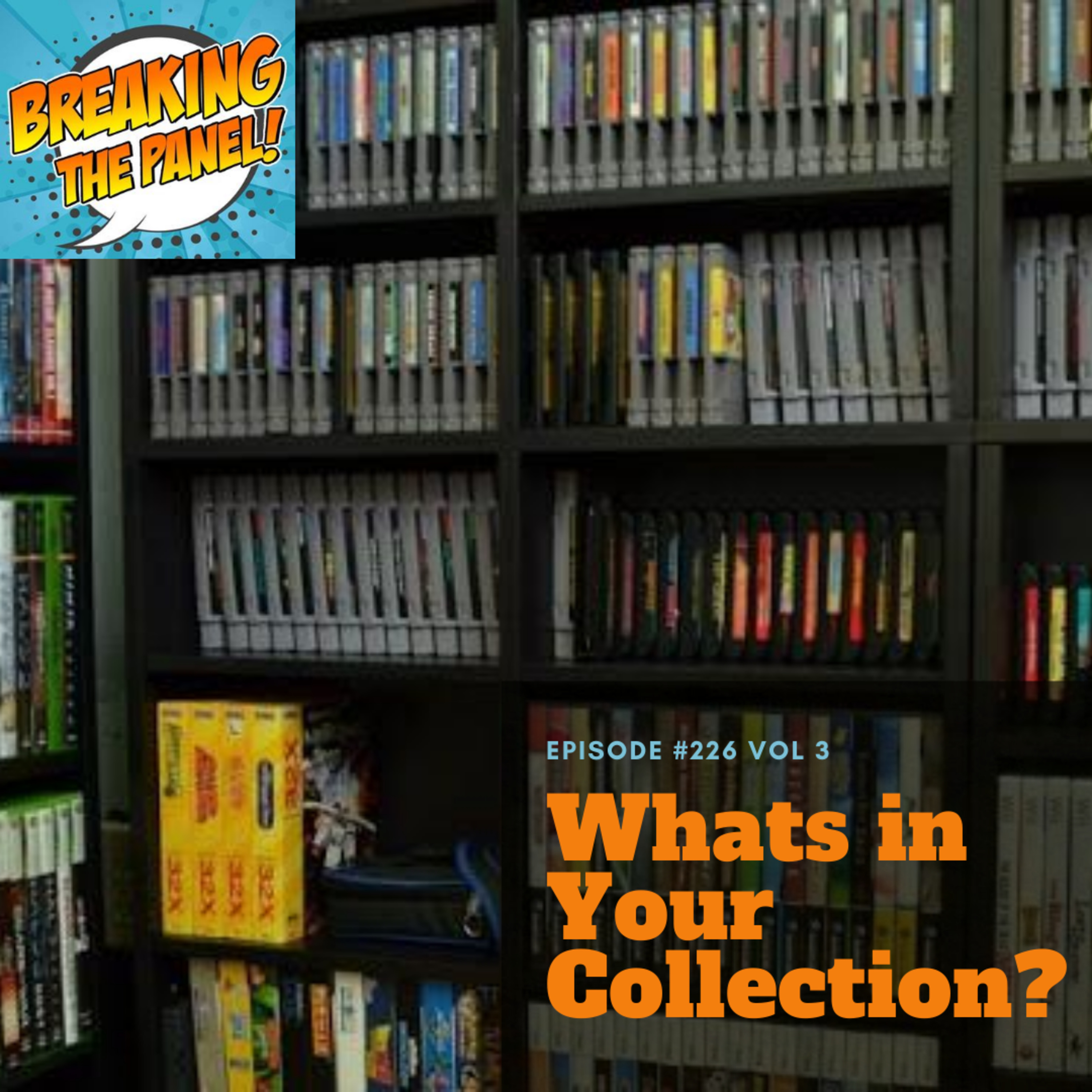 Breaking the Panel Ep 226 Vol 3 "What's in Your Collection?” episode artwork