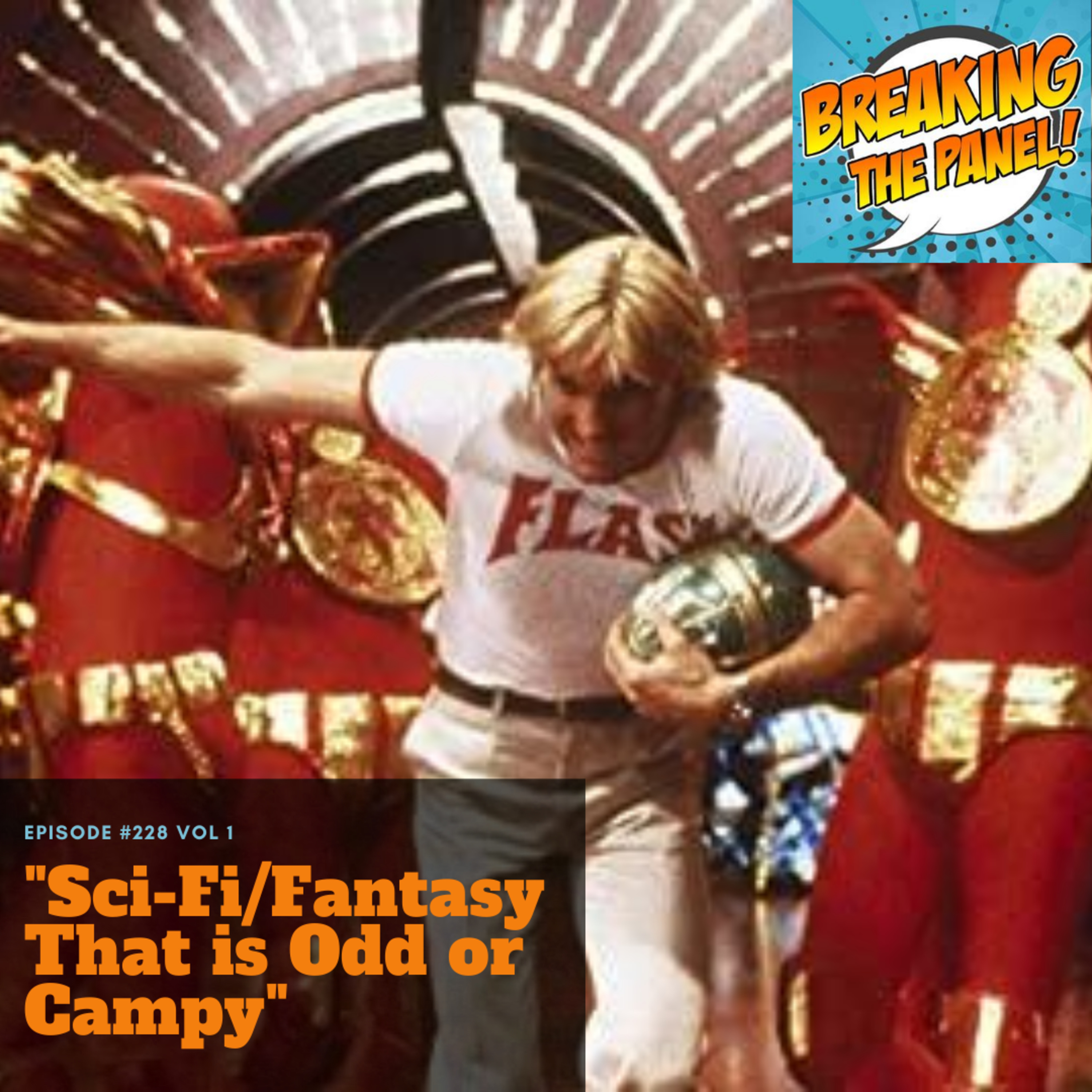 Breaking the Panel Ep 228 Vol 1 "SciFi/Fantasy That is Odd or Campy” episode artwork