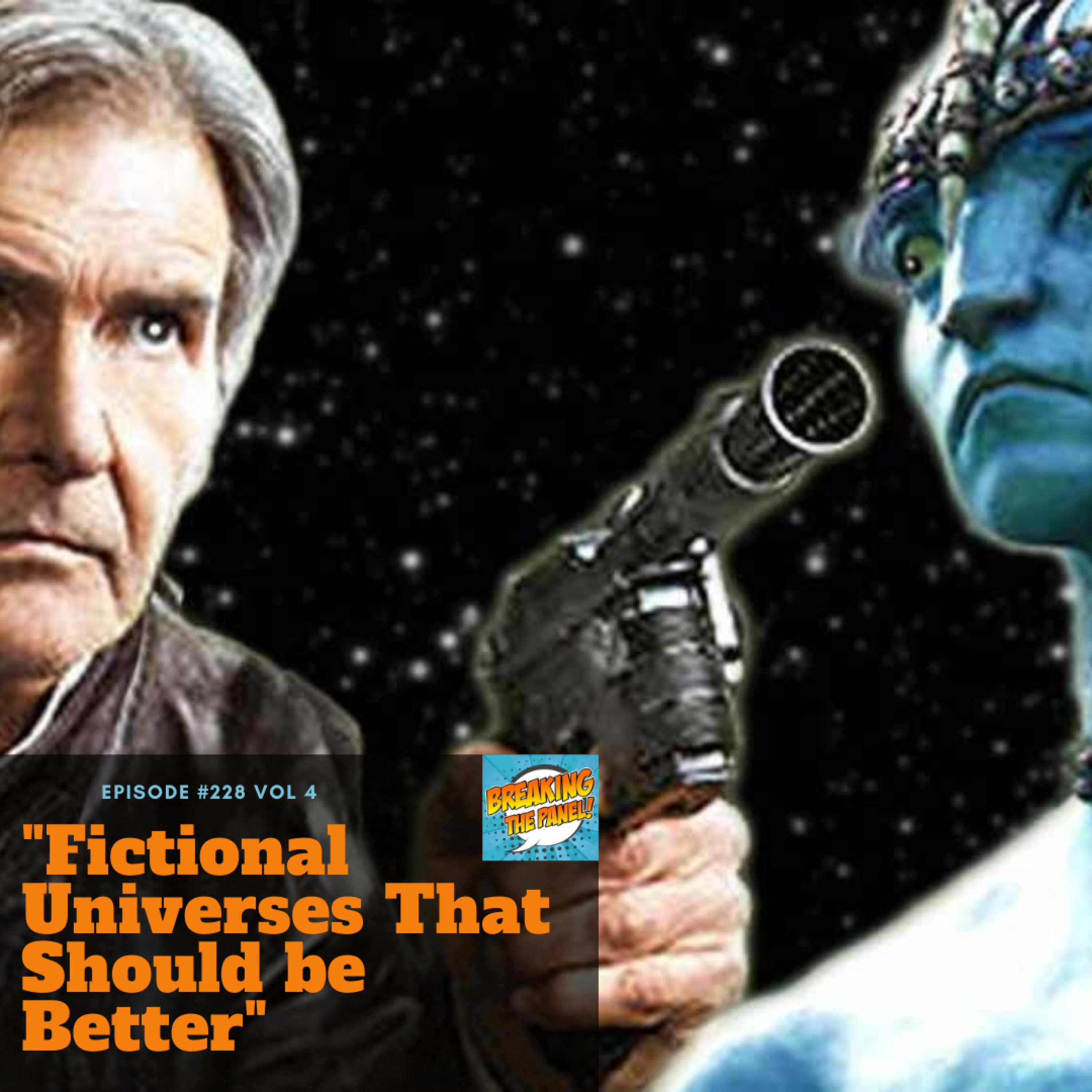 Breaking the Panel Ep 228 Vol 4 "Fictional universes that should be better"  episode artwork