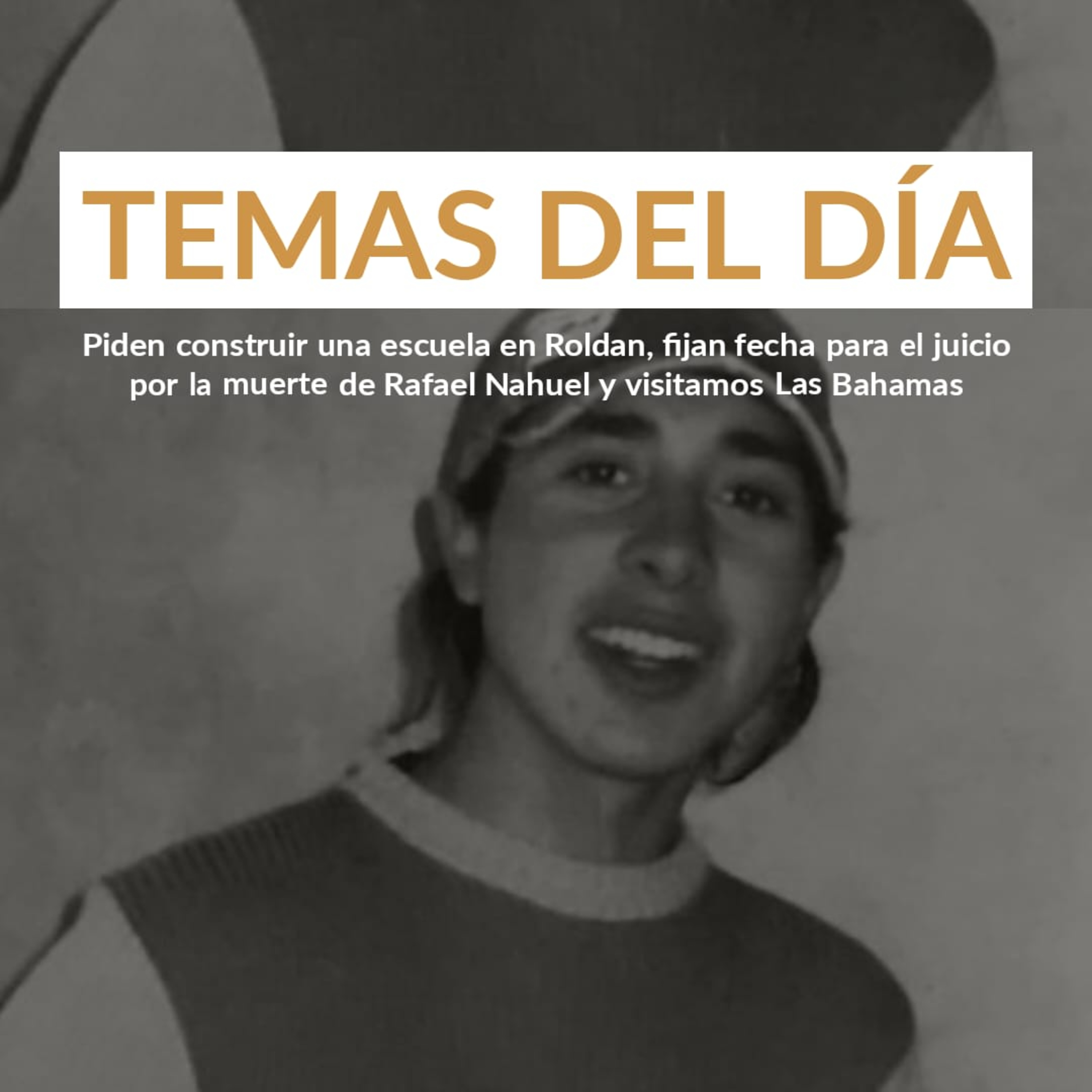 Piden construir una escuela en Roldán, fijan fecha del juicio por la muerte de Rafael Nahuel y visitamos Las Bahamas episode artwork