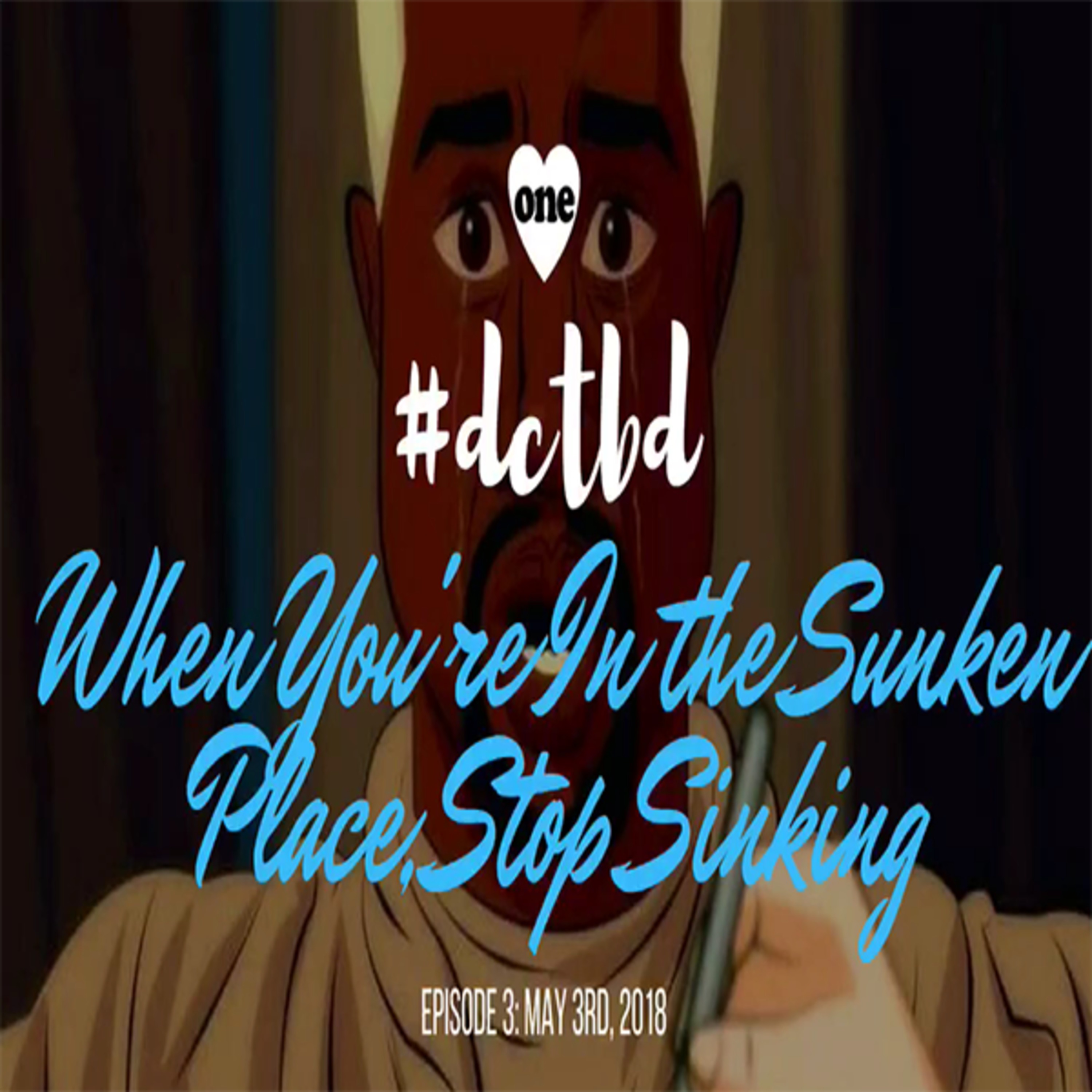 #dctbd: Ep 3 - When You're In the Sunken Place, Stop Sinking 5/3/18 episode artwork