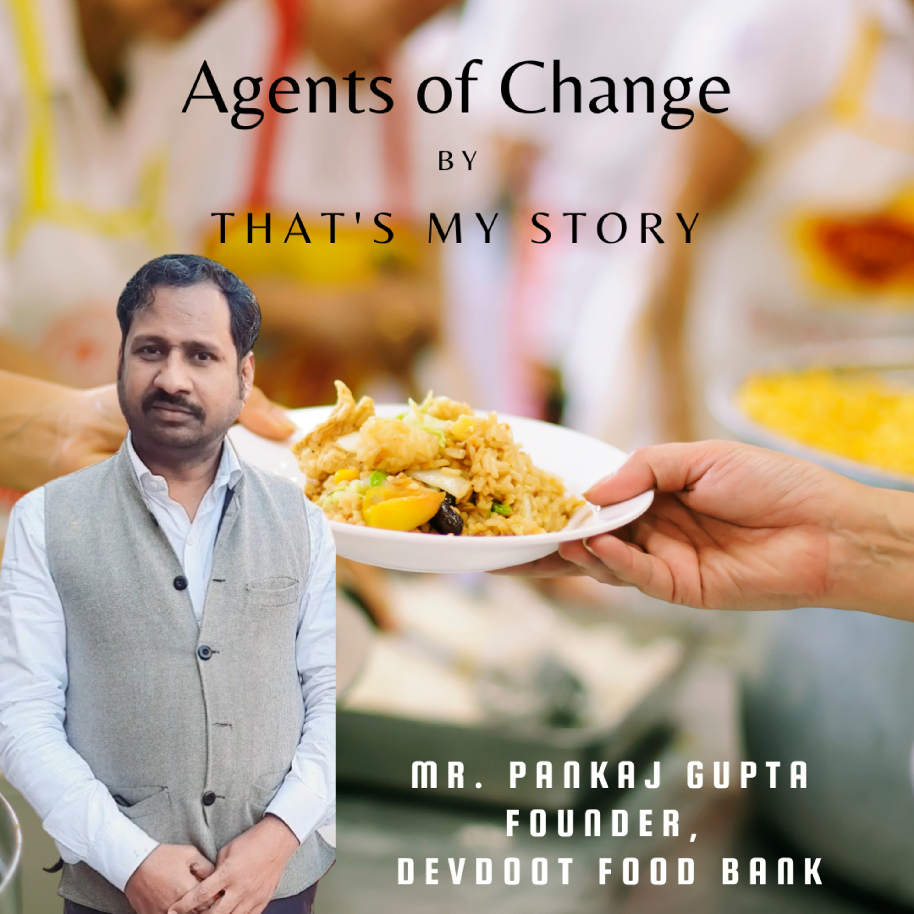 Agents Of Change | Mr. Pankaj Gupta | Devdoot Food Bank | Mr. Prateek Kapoor | That's My Story