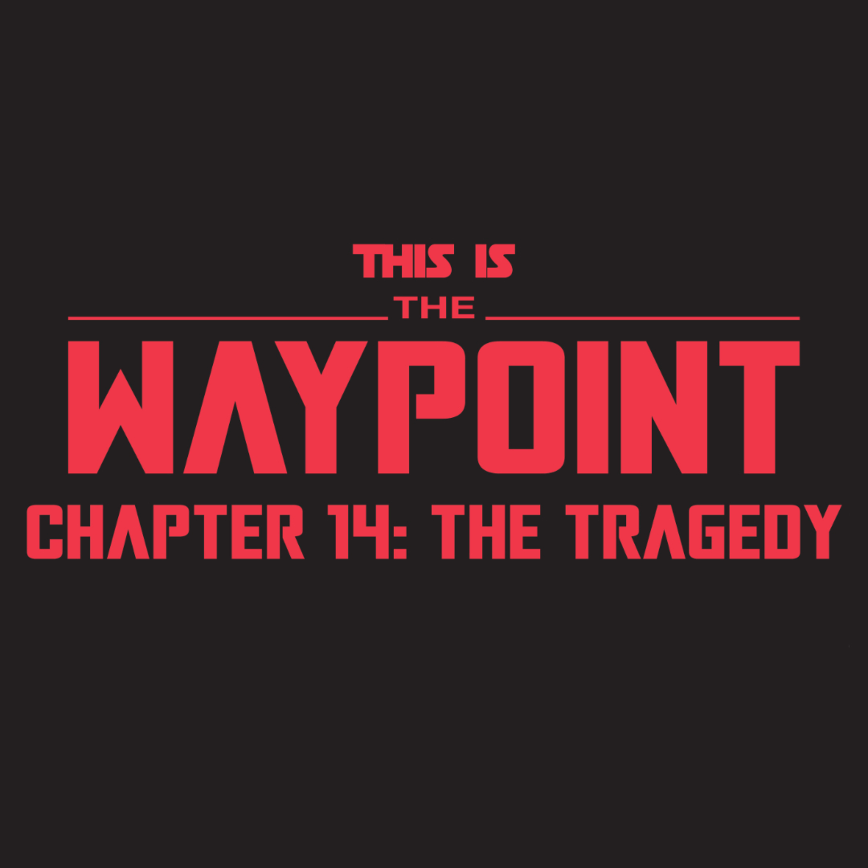 This Is the Waypoint The Tragedy episode artwork