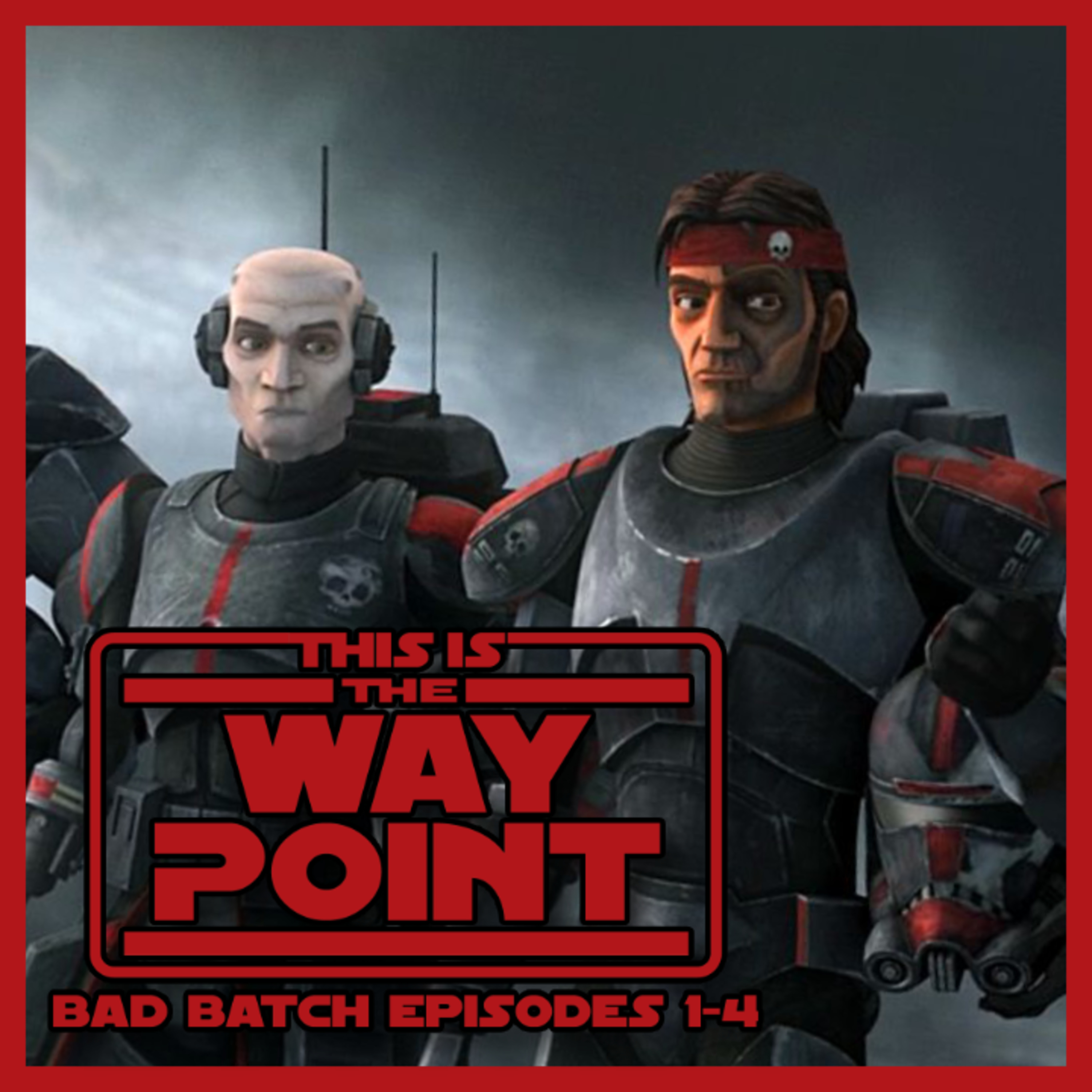 Discussing Star Wars: The Bad Batch Ep.1-4 | This is the Waypoint episode artwork