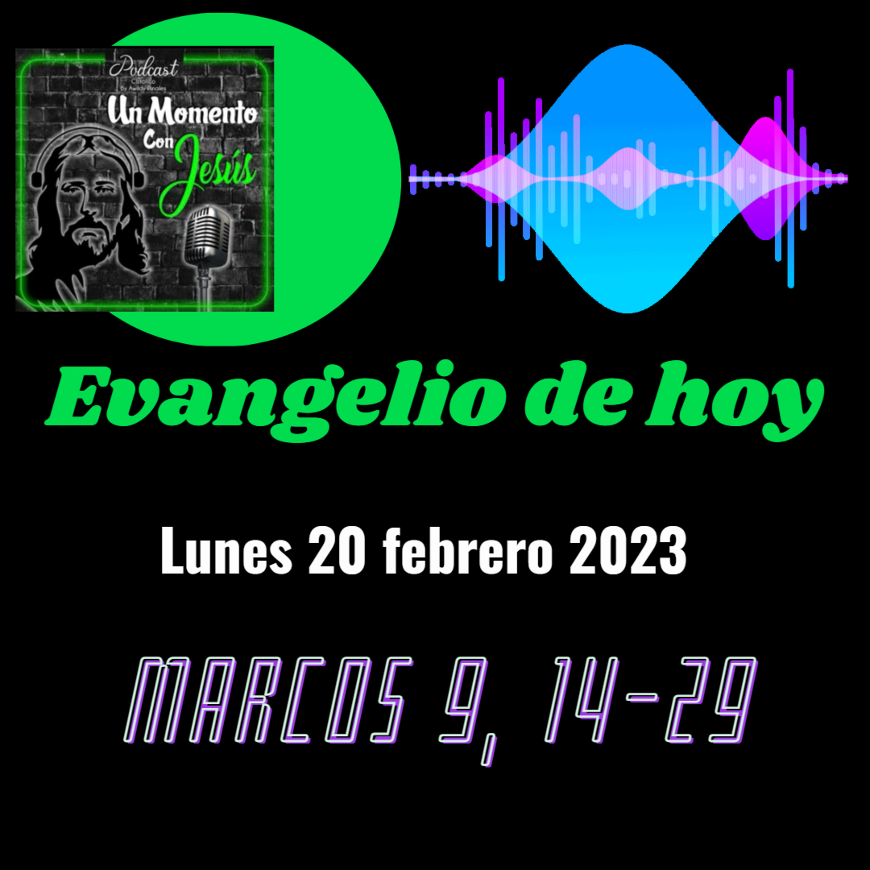 Evangelio Lunes 20 febrero 2023 (Tengo fe, pero dudo, ayúdame)  episode artwork