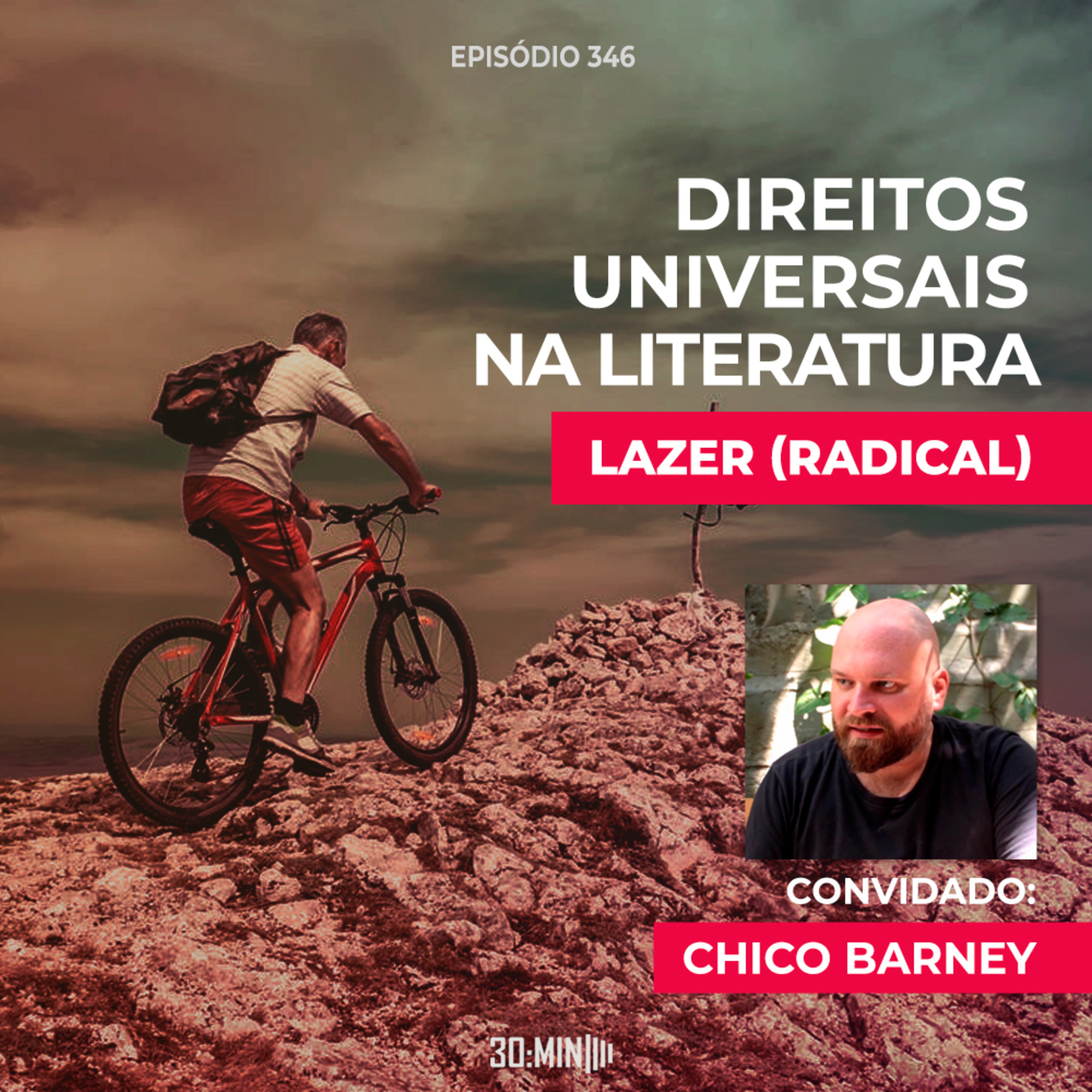 30:MIN 346 - Direitos Universais na Literatura: Lazer - com Chico Barney episode artwork