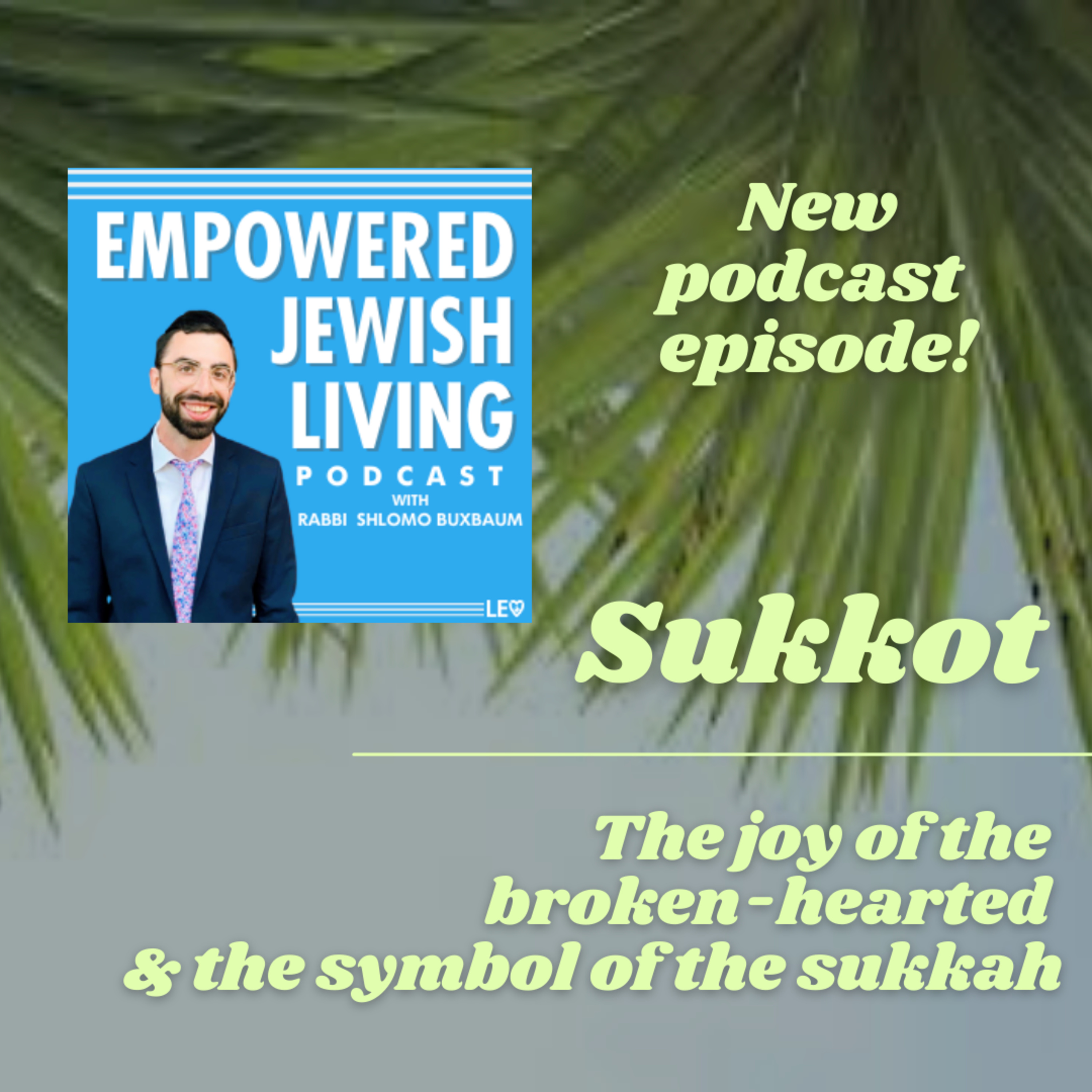 Sukkot: The Joy of the Broken-Hearted and the Symbol of the Sukkah