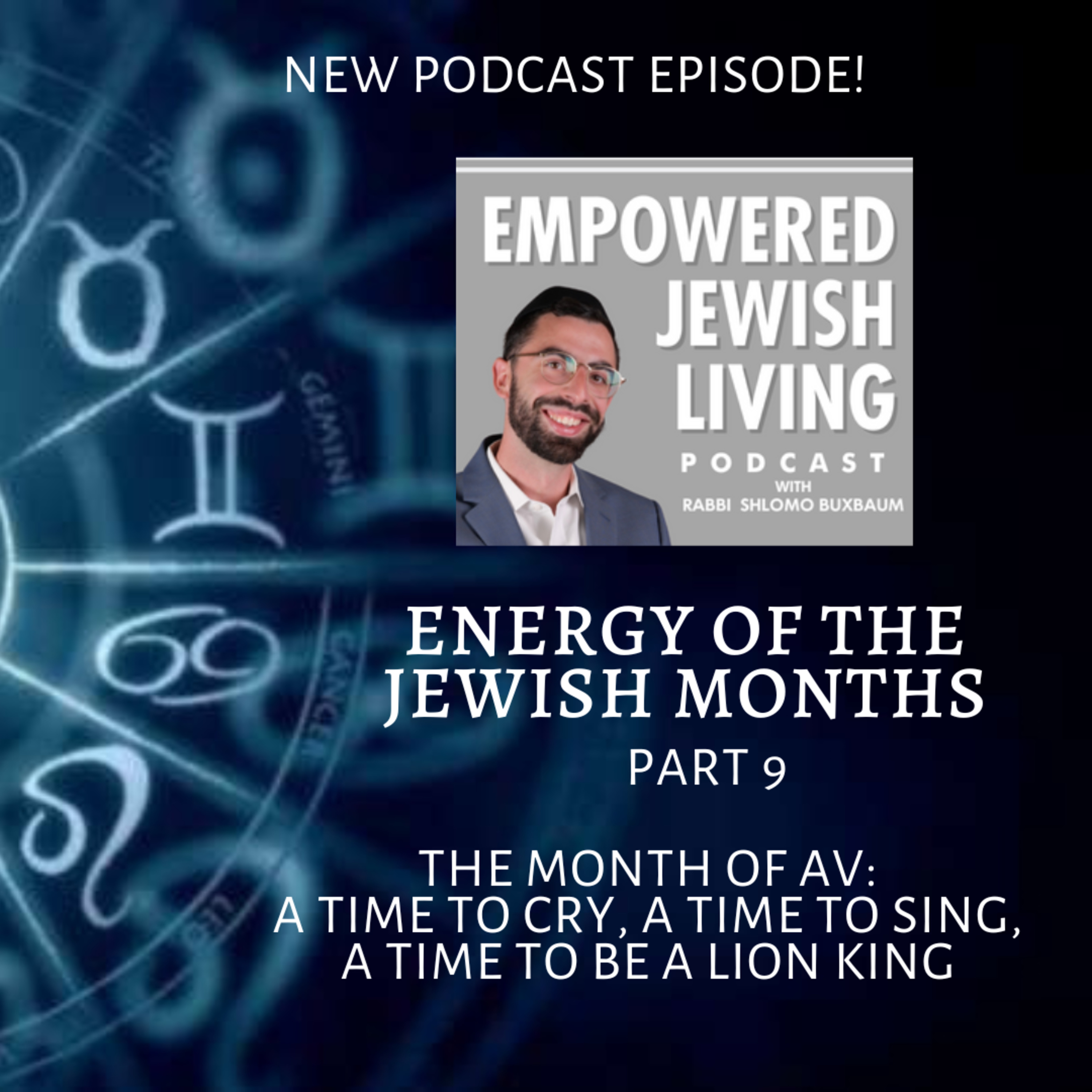 Energy of the Jewish Months (Part 9): Month of Av- Time to Cry, Time to Sing, Time to Be Like the Lion King
