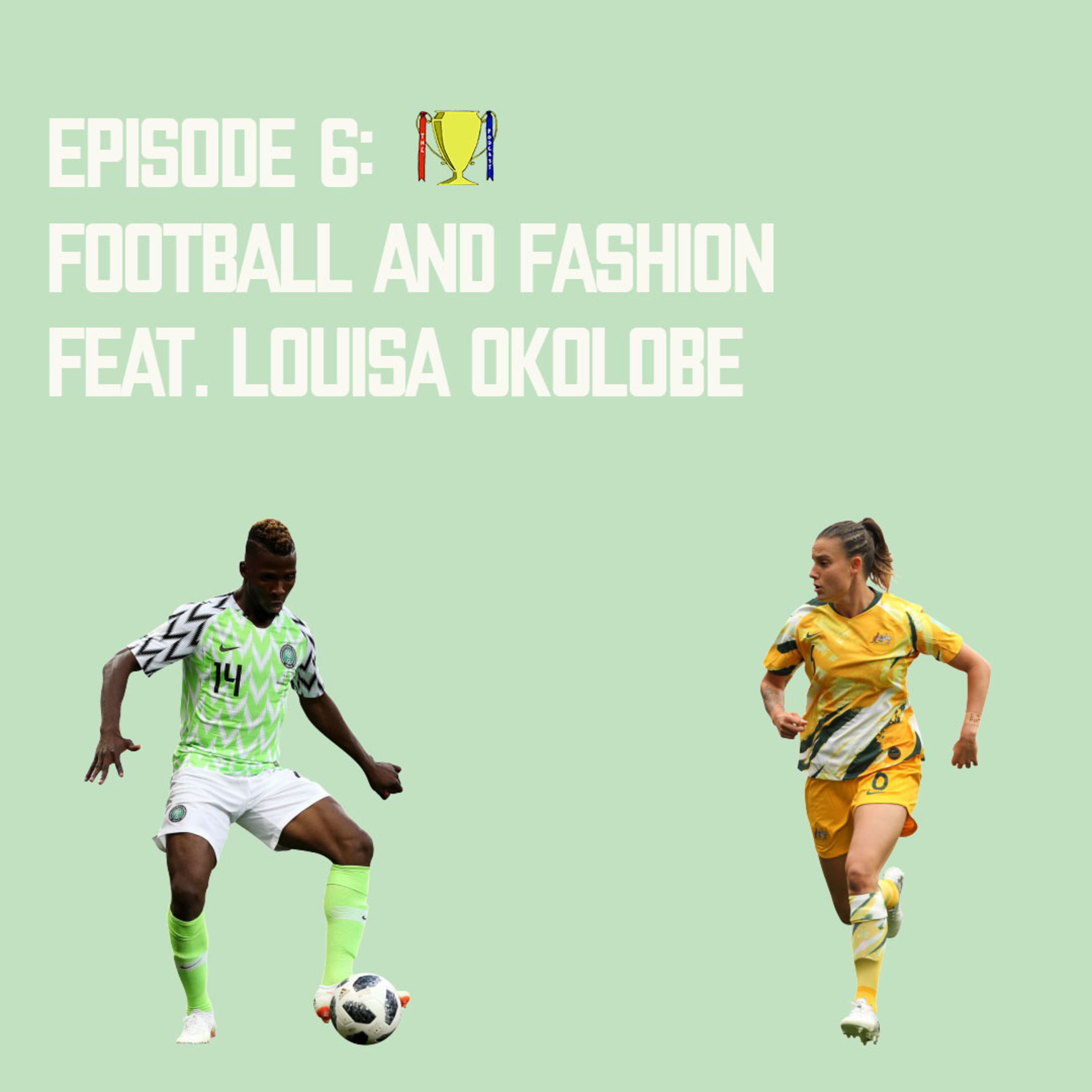 Episode 6: Football and Fashion Feat. Louisa Okolobe