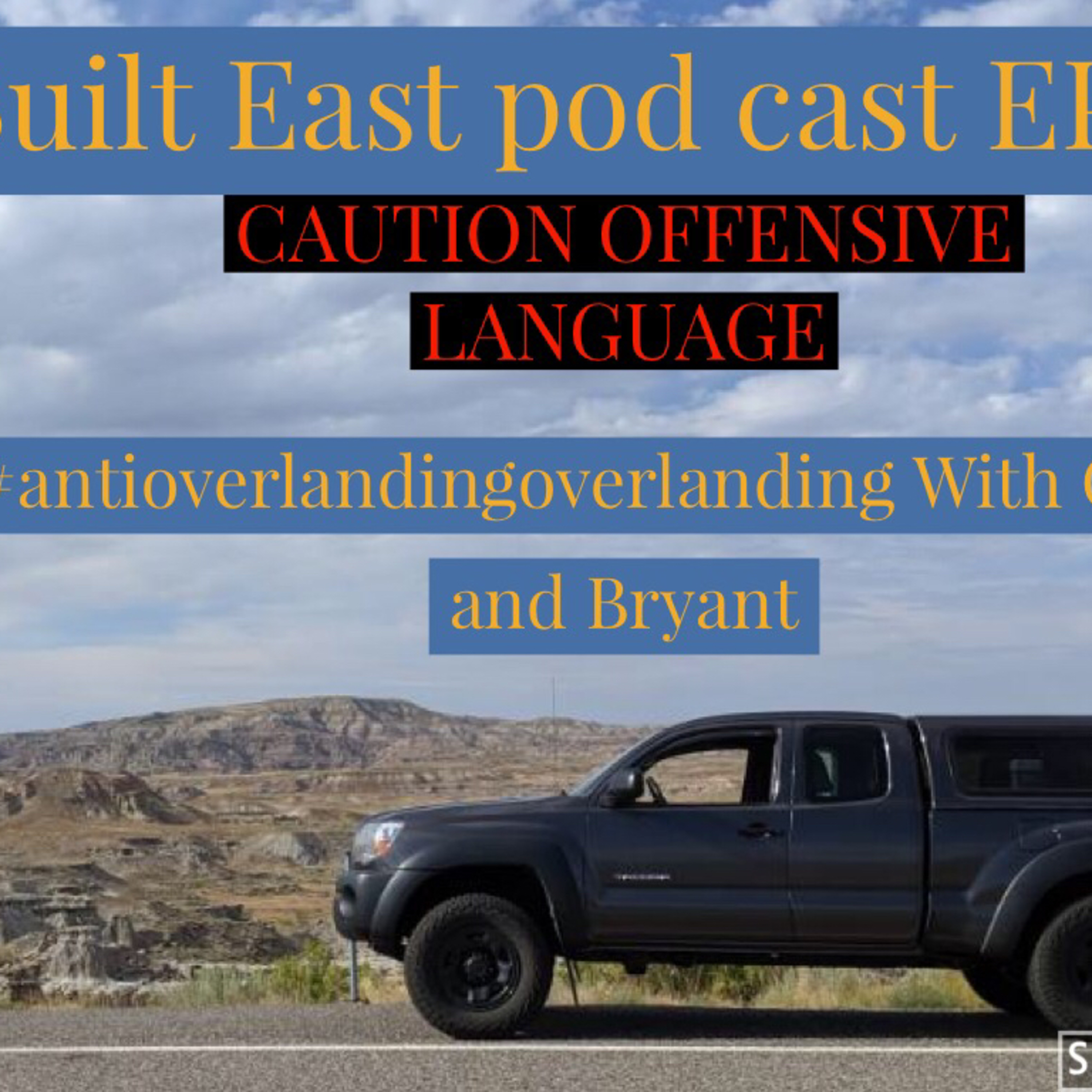 BUILT EAST pod cast EP#12 anti-overlander Curby and Bryant