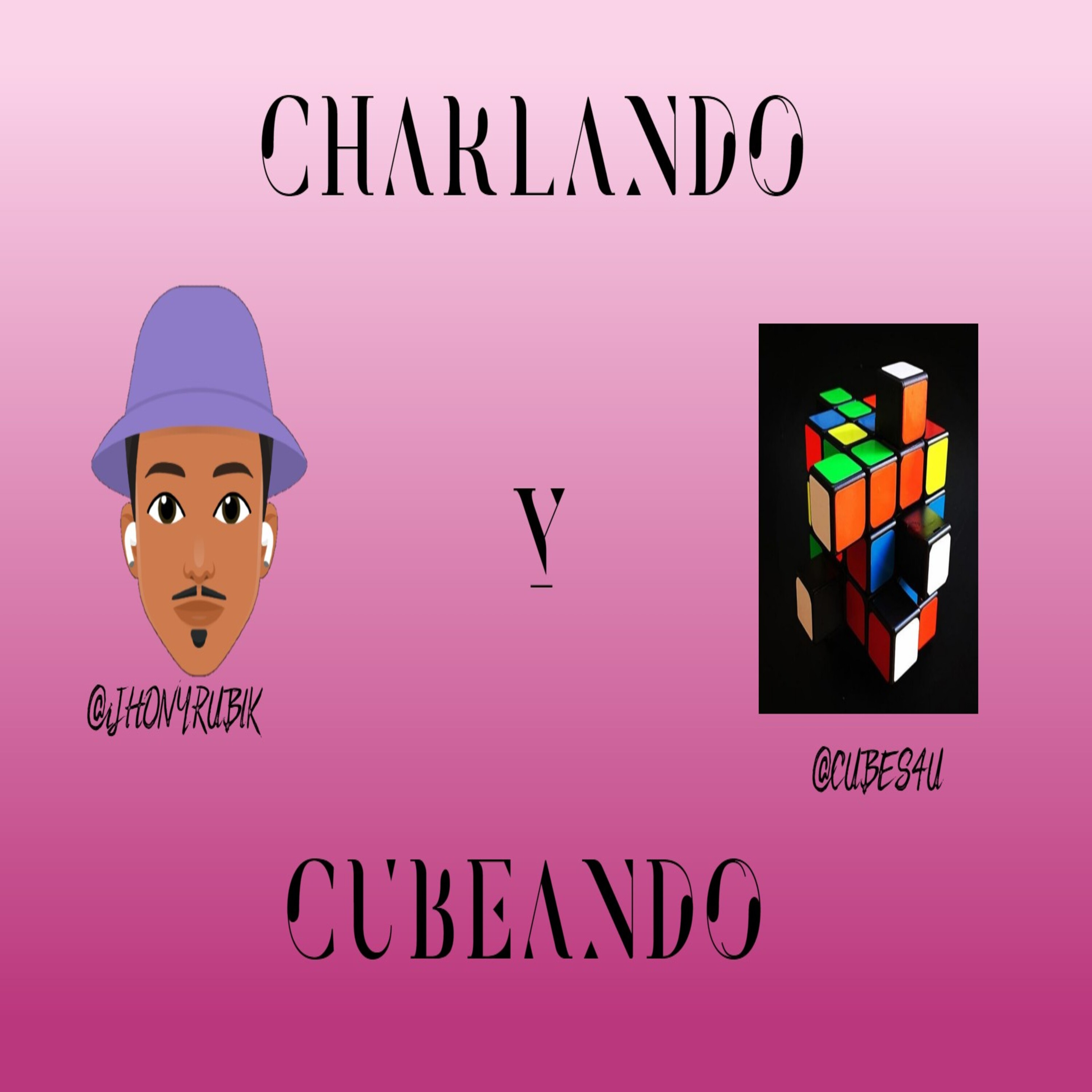 CHARLANDO Y CUBEANDO
