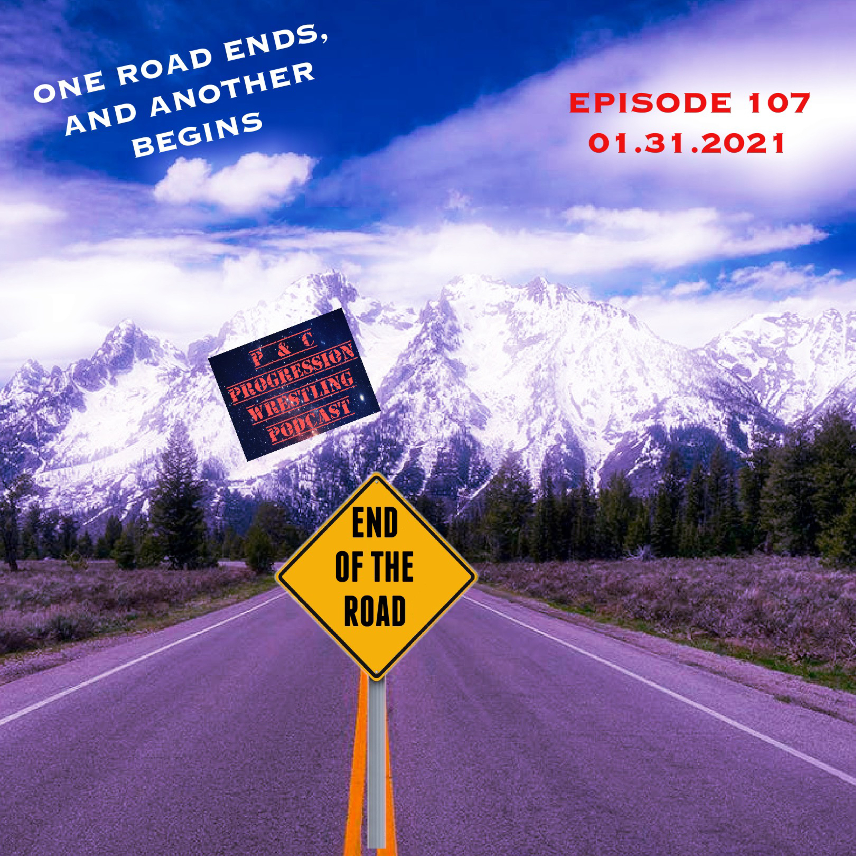 P and C Progression Wrestling Podcast - Episode 107 - "One Road Ends And Another Begins"