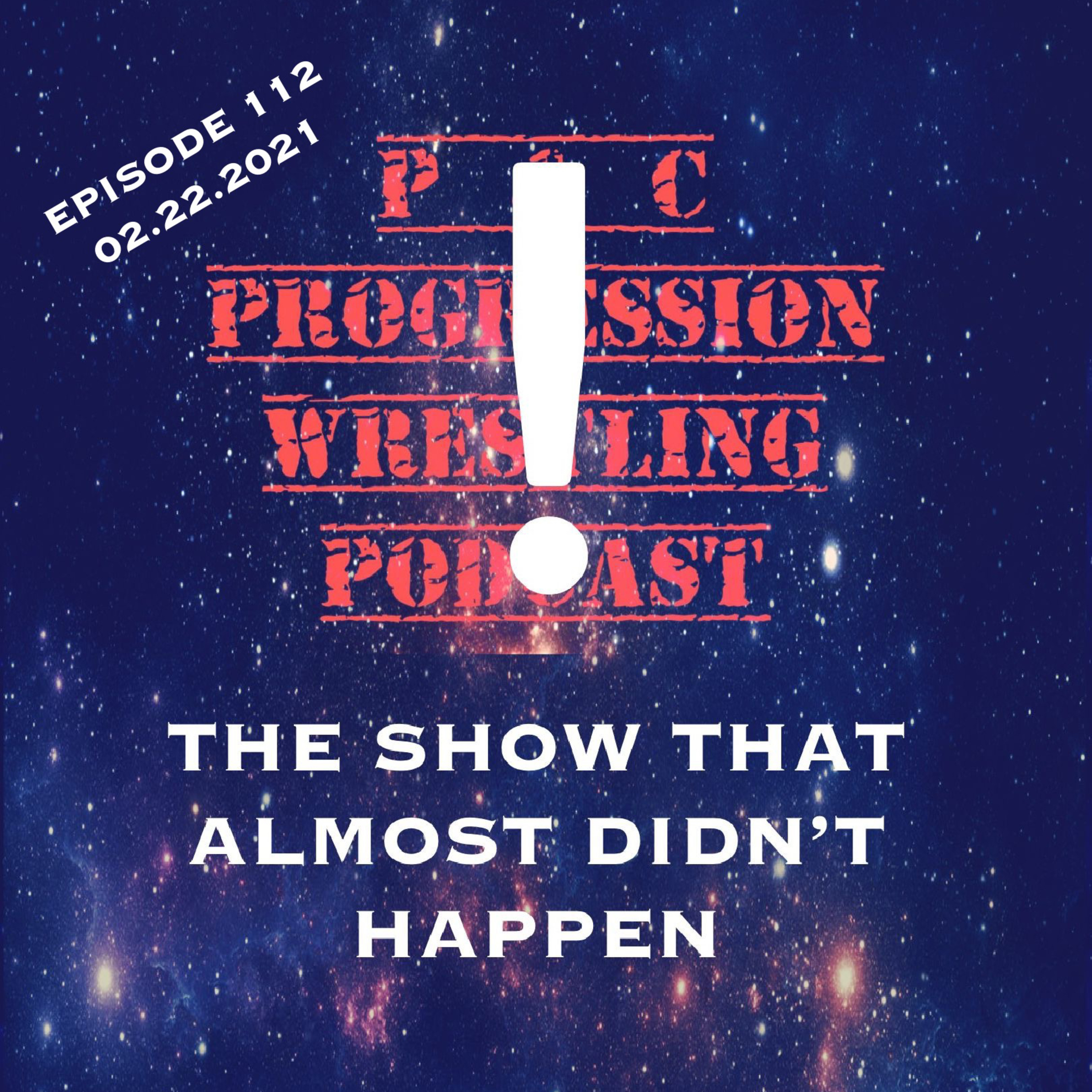 P and C Progression Wrestling Podcast - Episode 112 - "The Show That Almost Didn't Happen"