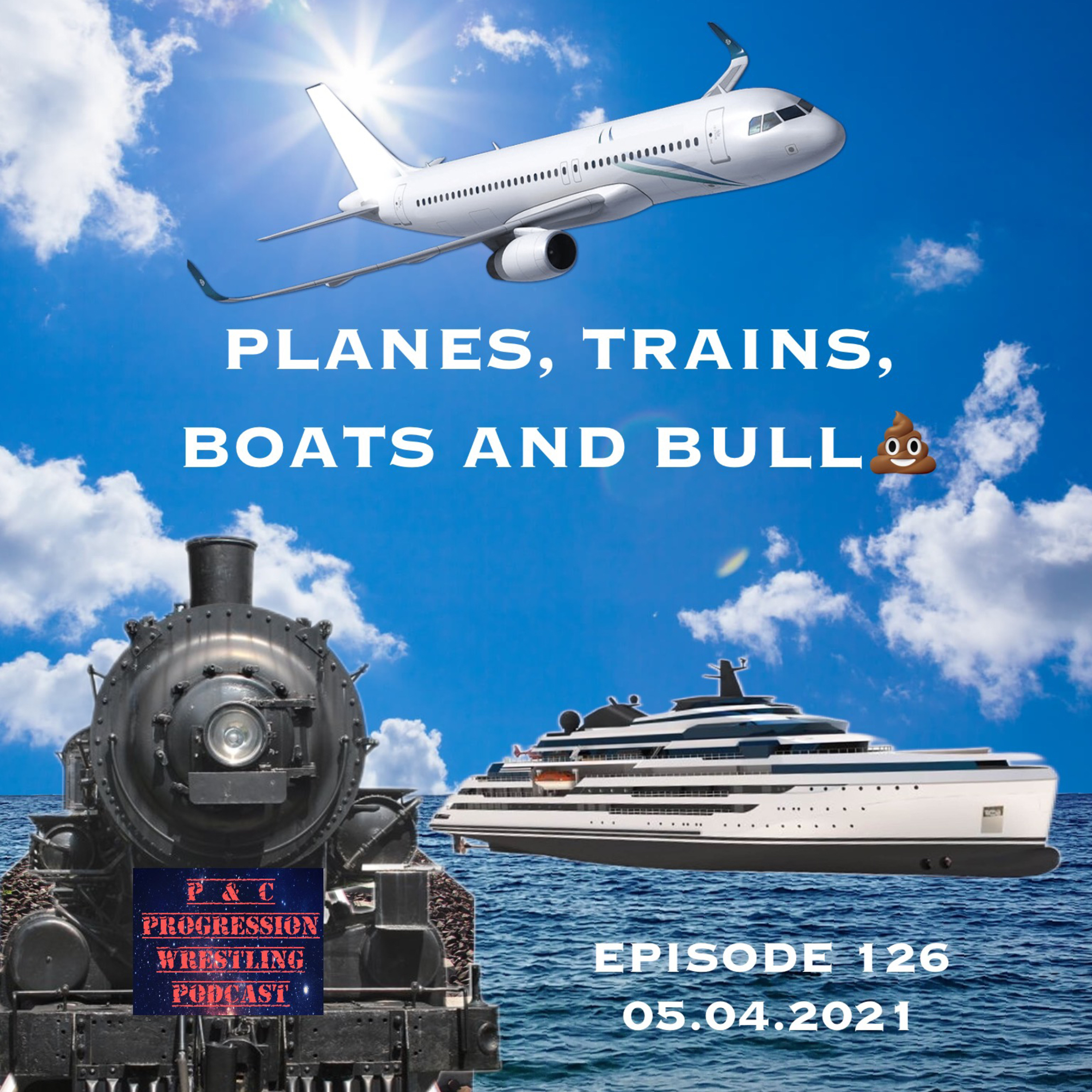 P and C Progression Wrestling Podcast - Episode 126 - "Planes, Trains, Boats and Bullshit"
