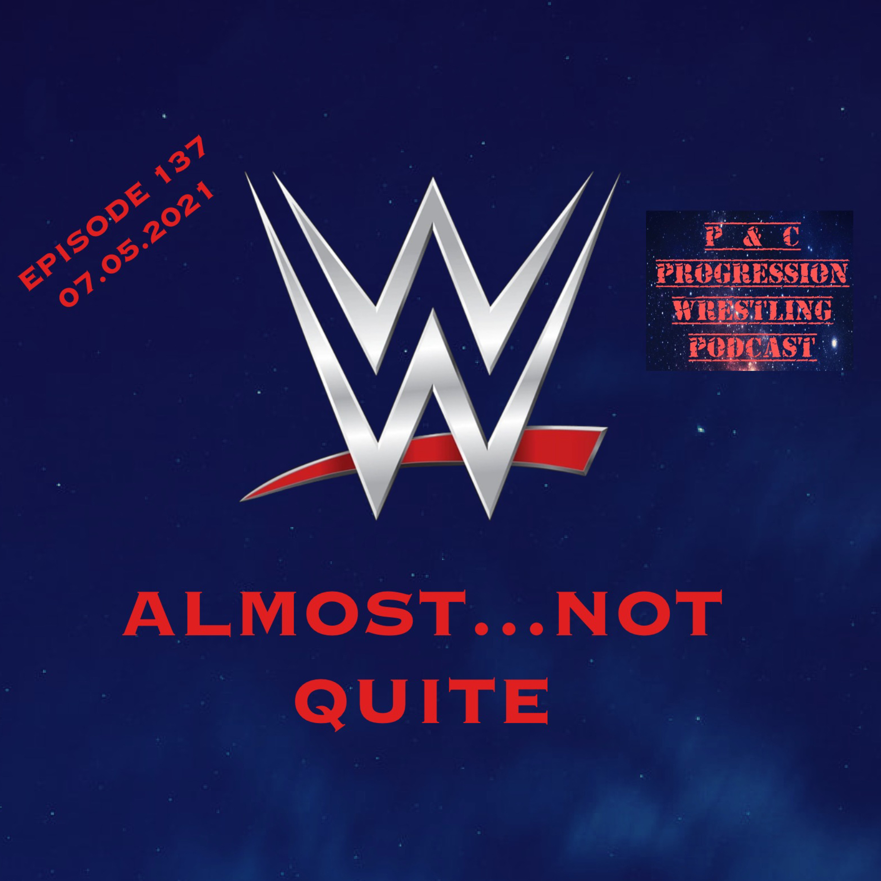 P and C Progression Wrestling - Episode 137 "WWE: Almost...Not Quite"