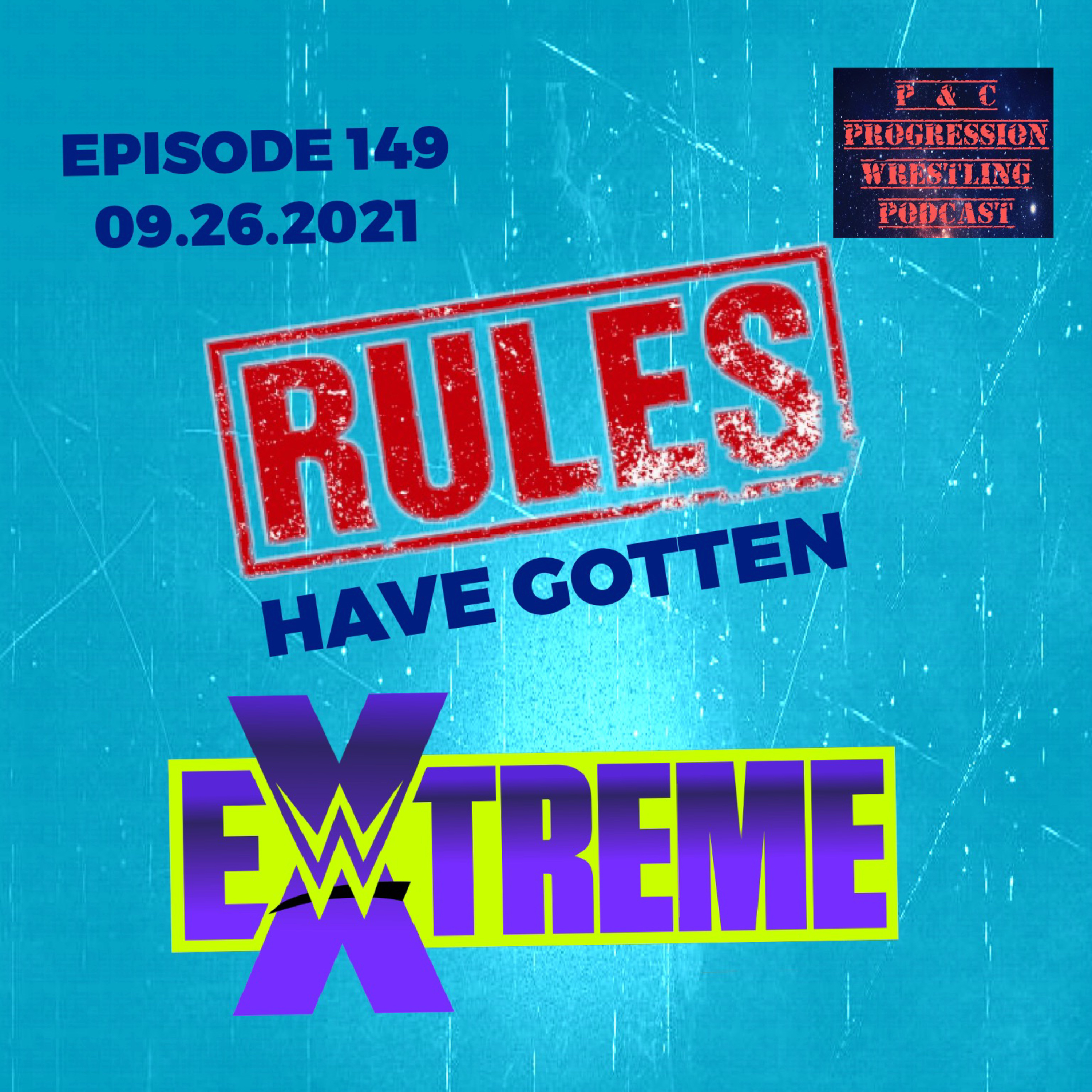 P and C Progression Wrestling Podcast - Episode 149 - "Rules Have Gotten Extreme"