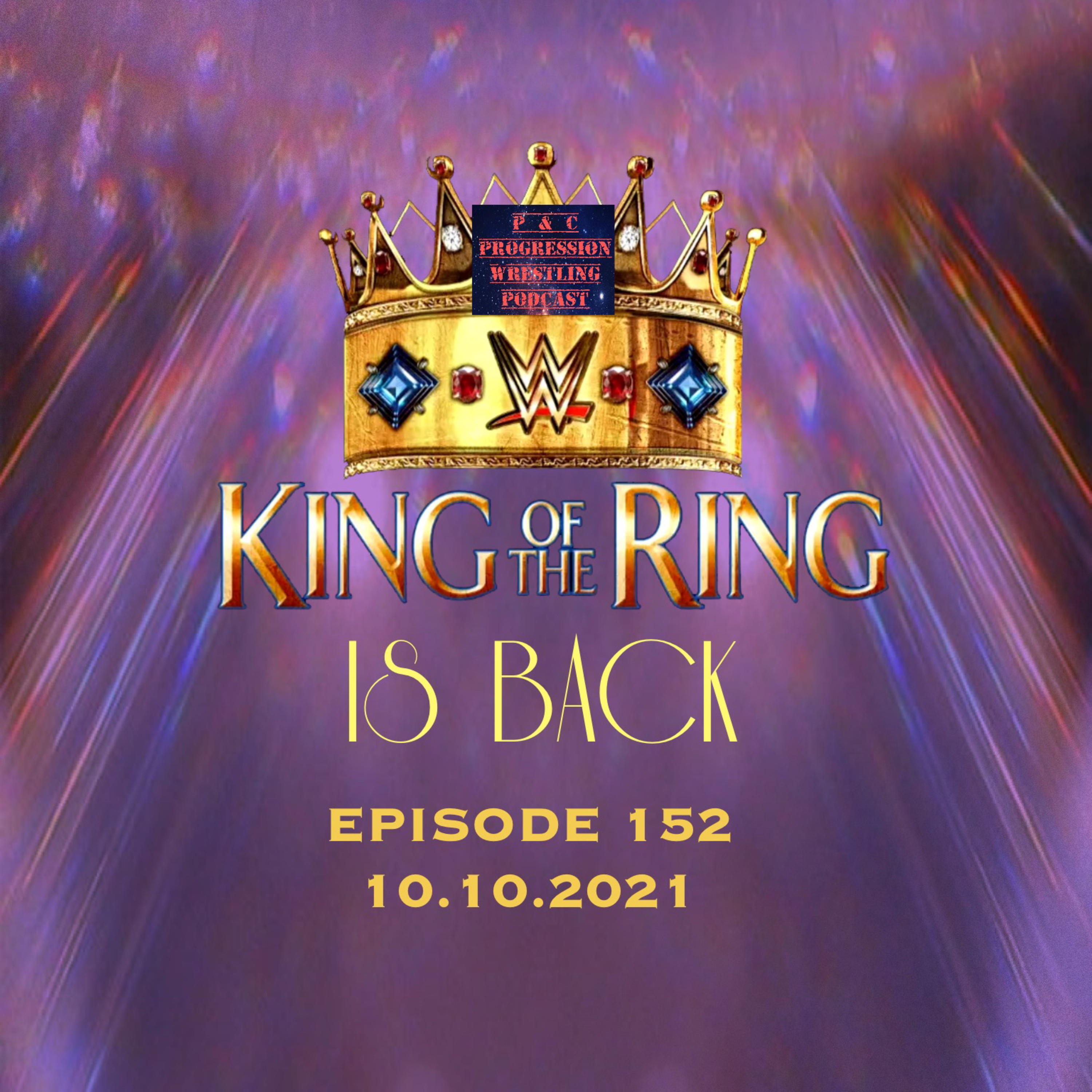 P and C Progression Wrestling Podcast - Episode 152 - "King Of The Ring Is Back"
