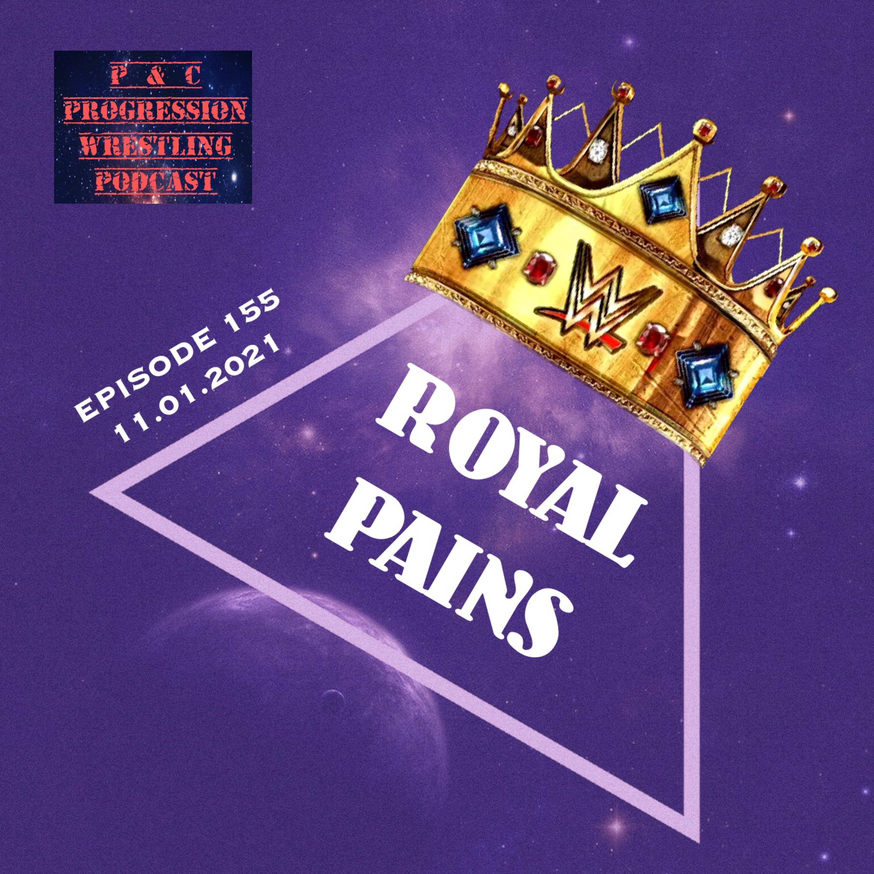 P and C Progression Wrestling Podcast - Episode 155 - "Royal Pains"