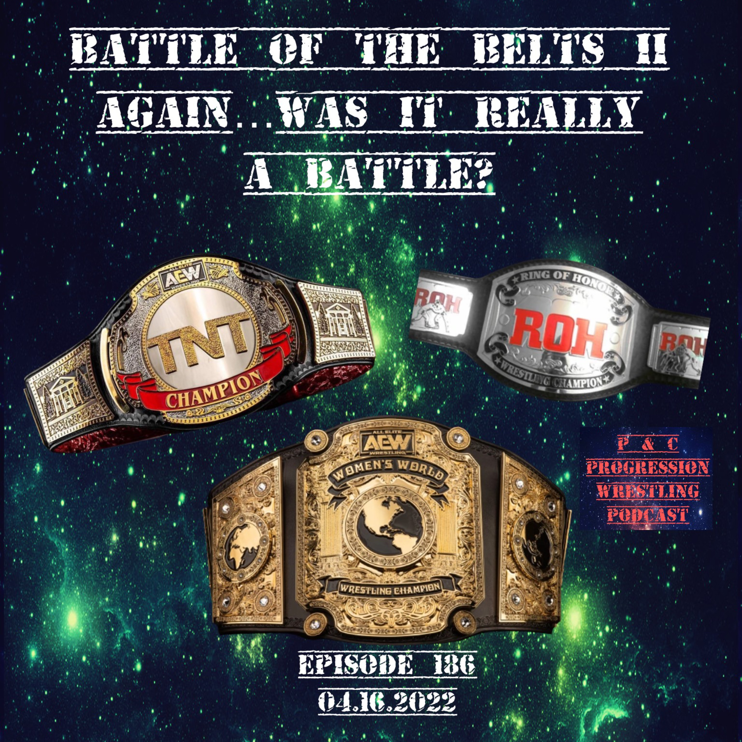 P and C Progression Wrestling Podcast - Episode 186 - "Battle Of The Belts II: Again...Was It Really A Battle?"