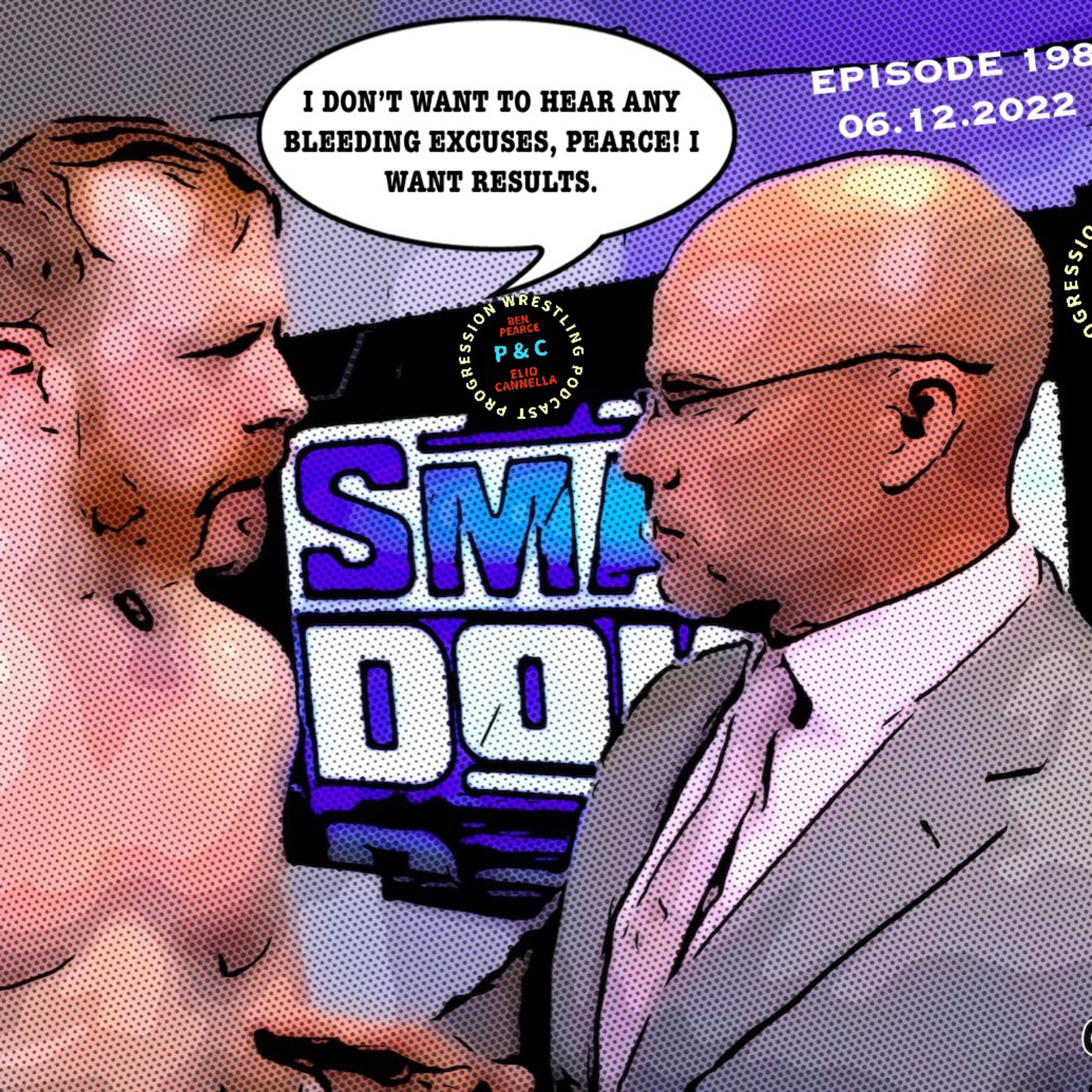 P and C Progression Wrestling Podcast - Episode 198 - "I Don't Want To Hear Any Bleeding Excuses, Pearce! I Want Results!"